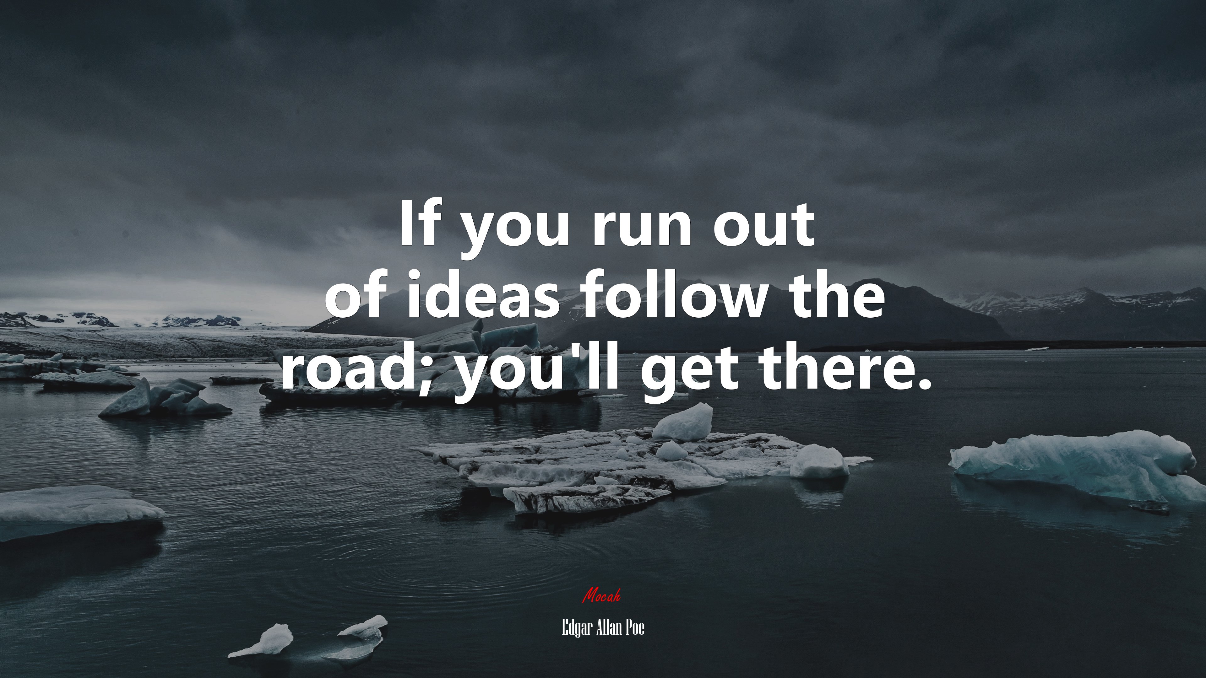 If you run out of ideas follow the road; you’ll get there. | Edgar Allan Poe quote HD Wallpaper