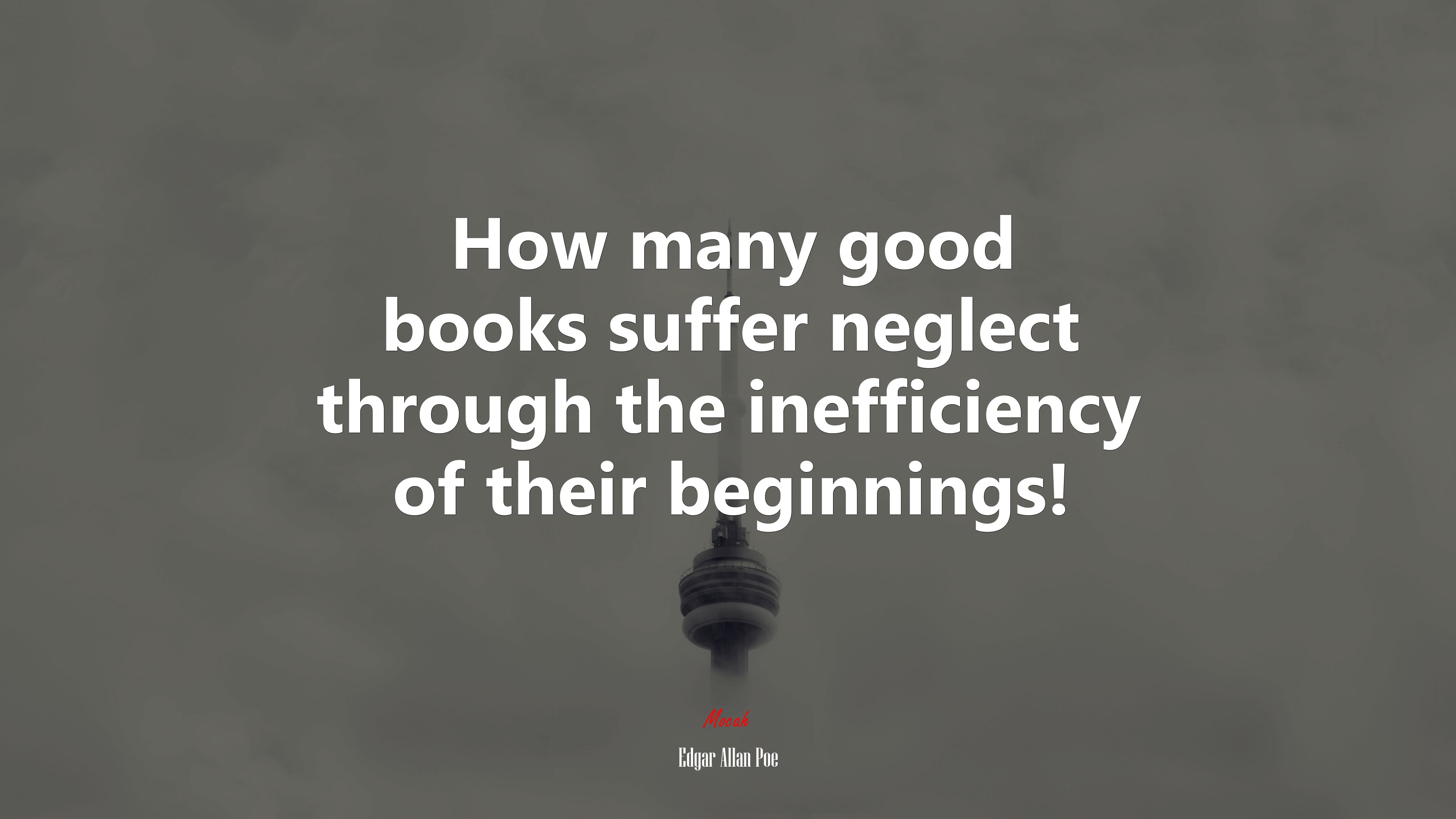 How many good books suffer neglect through the inefficiency of their beginnings! | Edgar Allan Poe quote HD Wallpaper