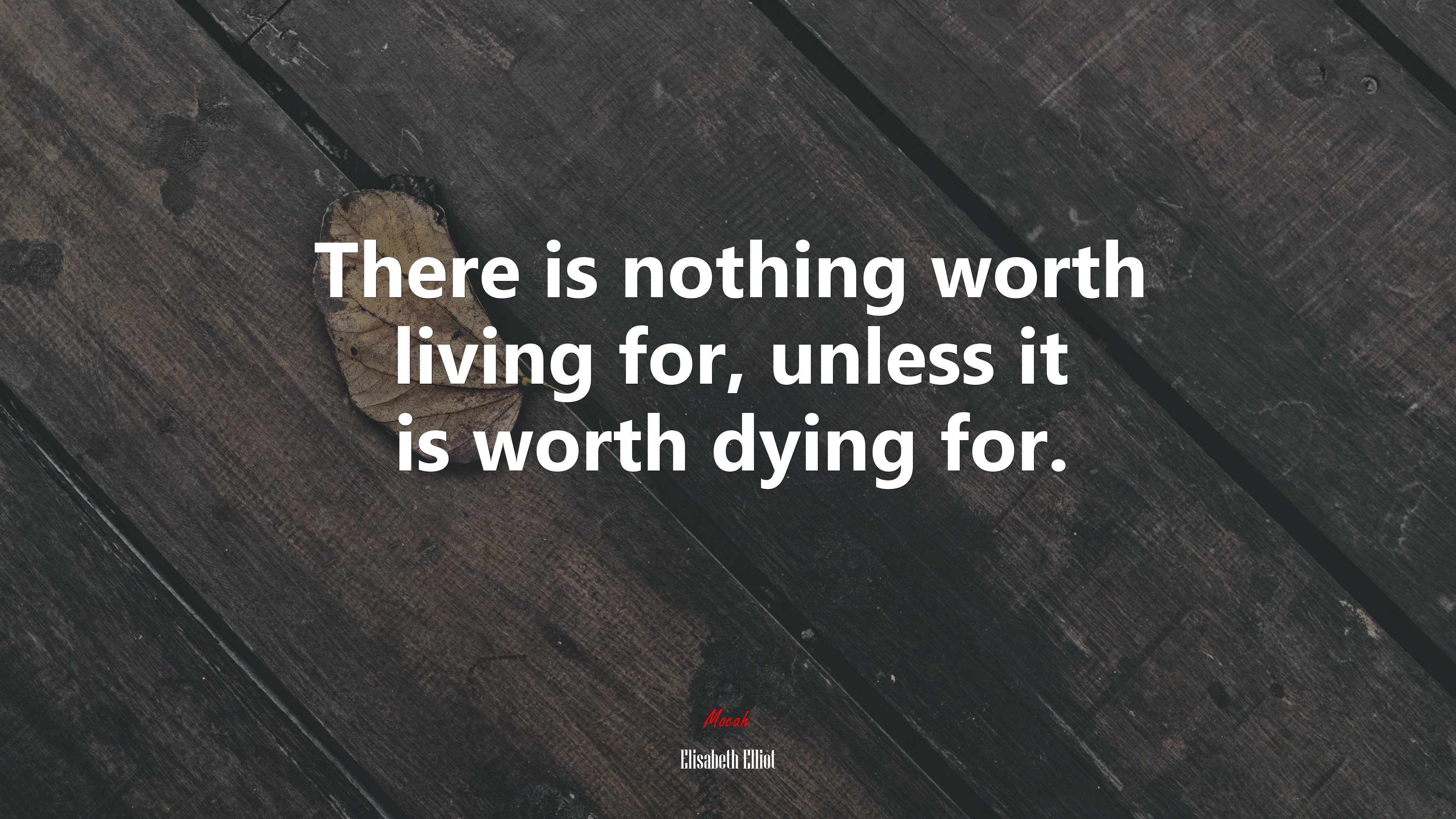There is nothing worth living for, unless it is worth dying for. | Elisabeth Elliot quote HD Wallpaper