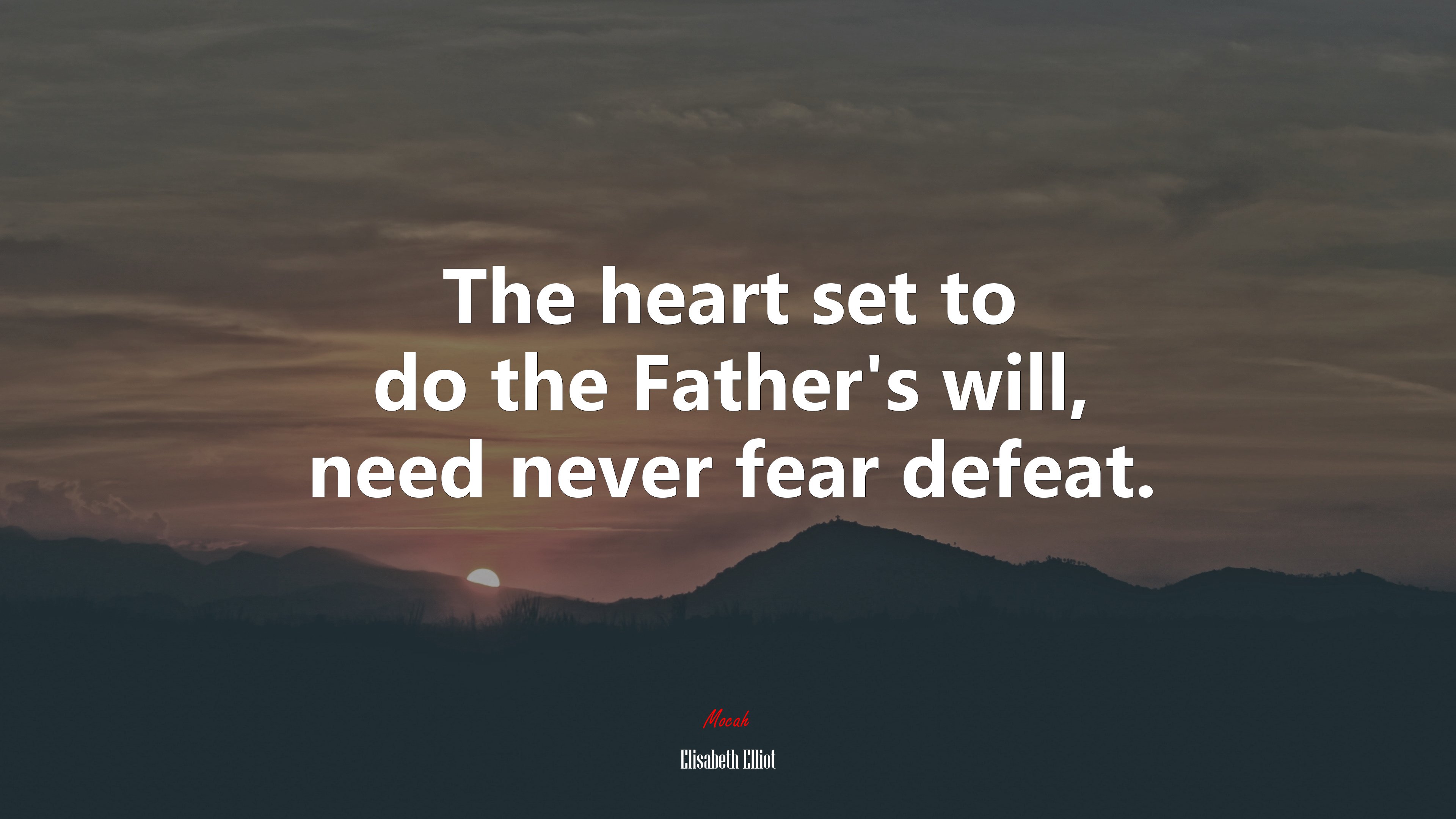 The heart set to do the Father’s will, need never fear defeat. | Elisabeth Elliot quote HD Wallpaper