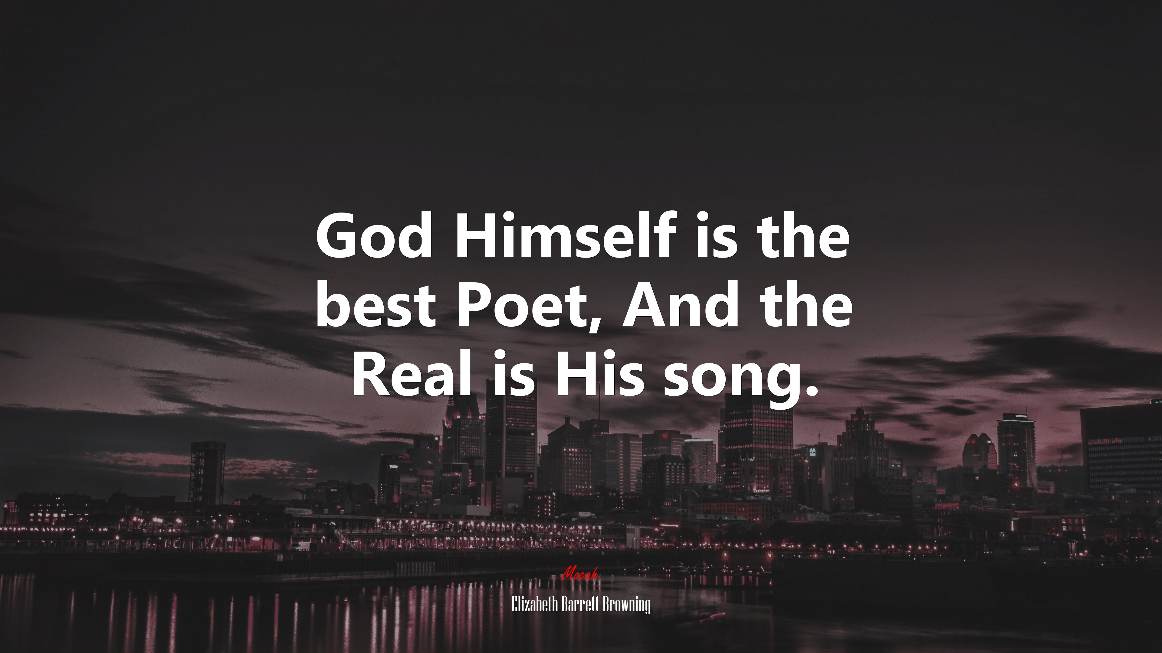 God Himself is the best Poet, And the Real is His song. | Elizabeth Barrett Browning quote HD Wallpaper