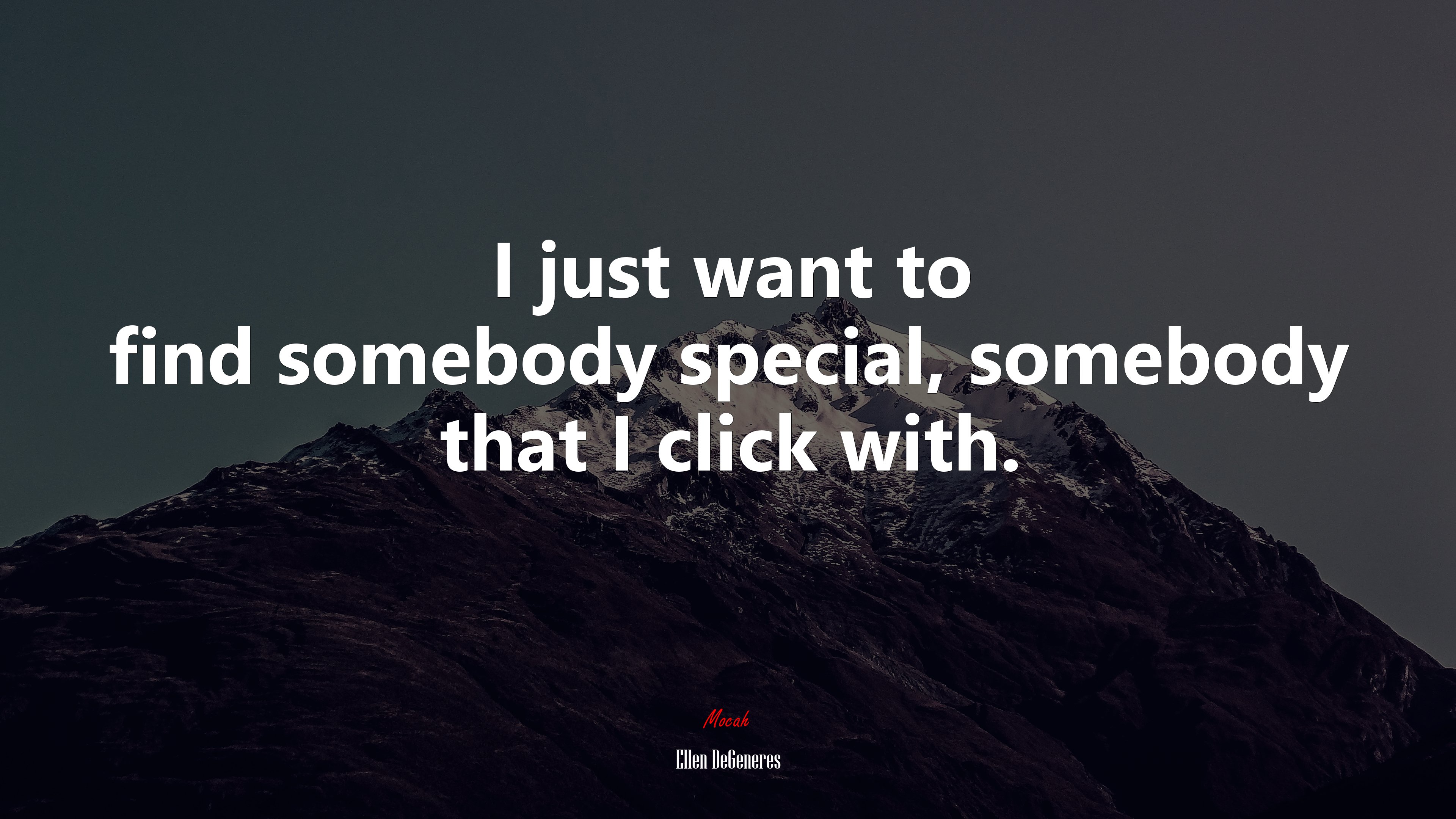 I just want to find somebody special, somebody that I click with. | Ellen DeGeneres quote HD Wallpaper