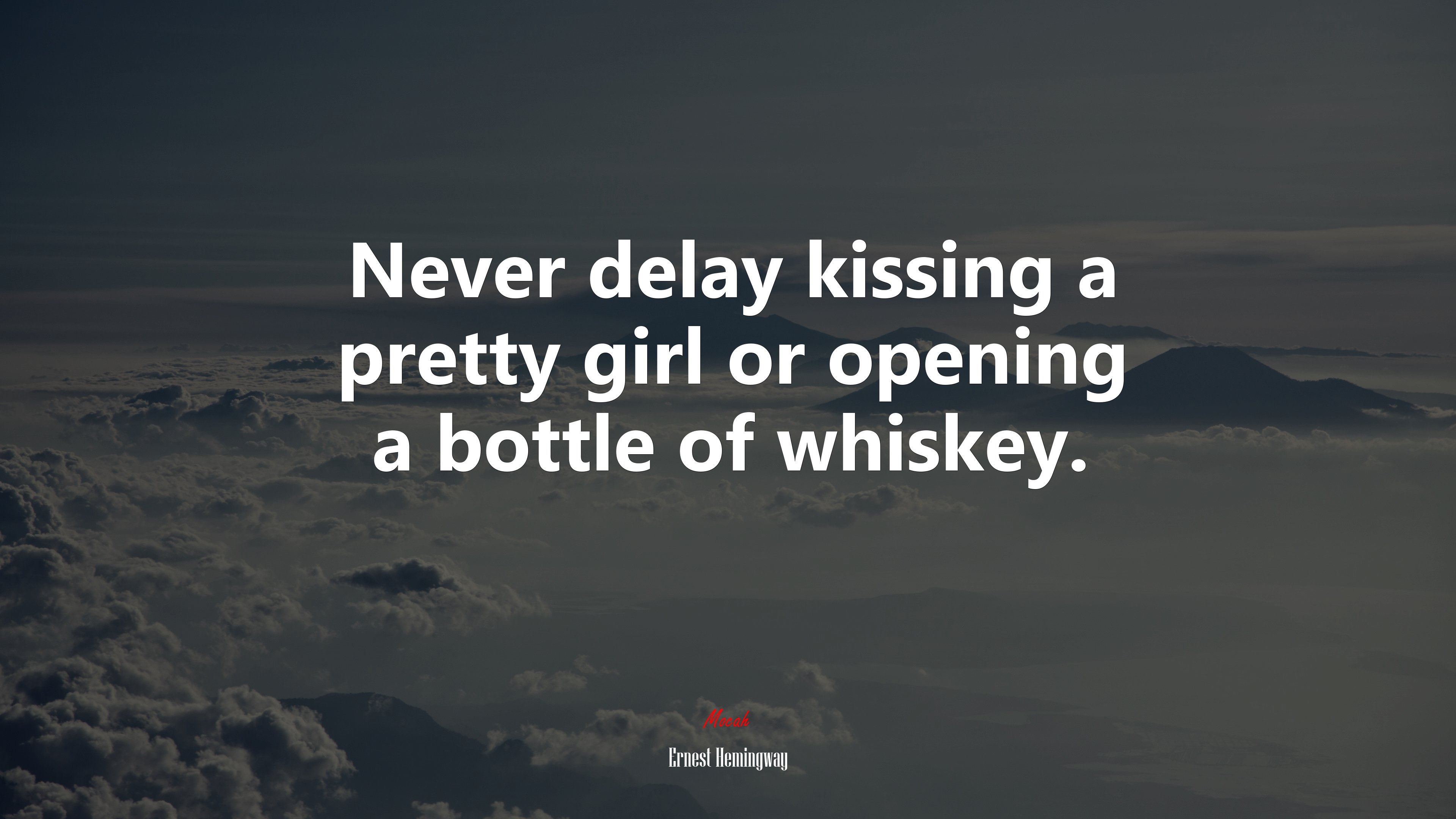 Never delay kissing a pretty girl or opening a bottle of whiskey. | Ernest Hemingway quote HD Wallpaper