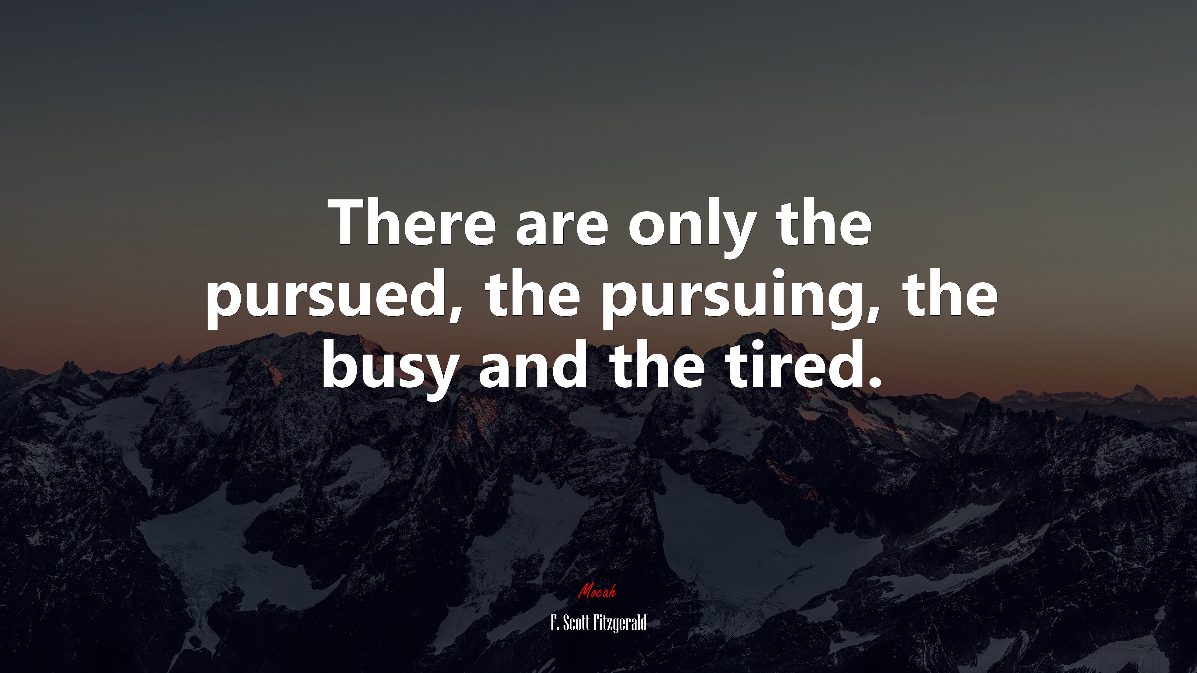 There are only the pursued, the pursuing, the busy and the tired. | F. Scott Fitzgerald quote HD Wallpaper