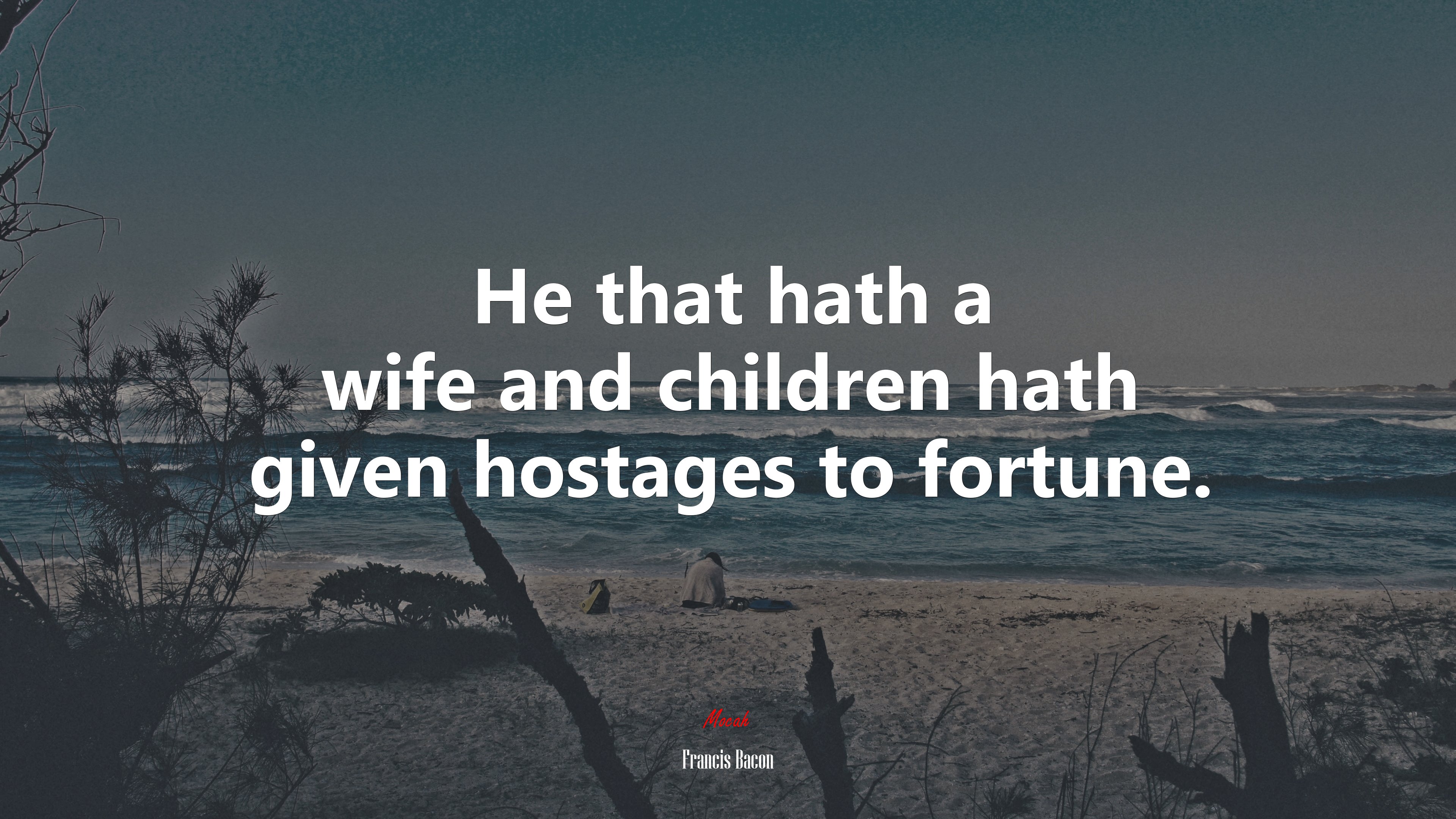 He that hath a wife and children hath given hostages to fortune. | Francis Bacon quote HD Wallpaper