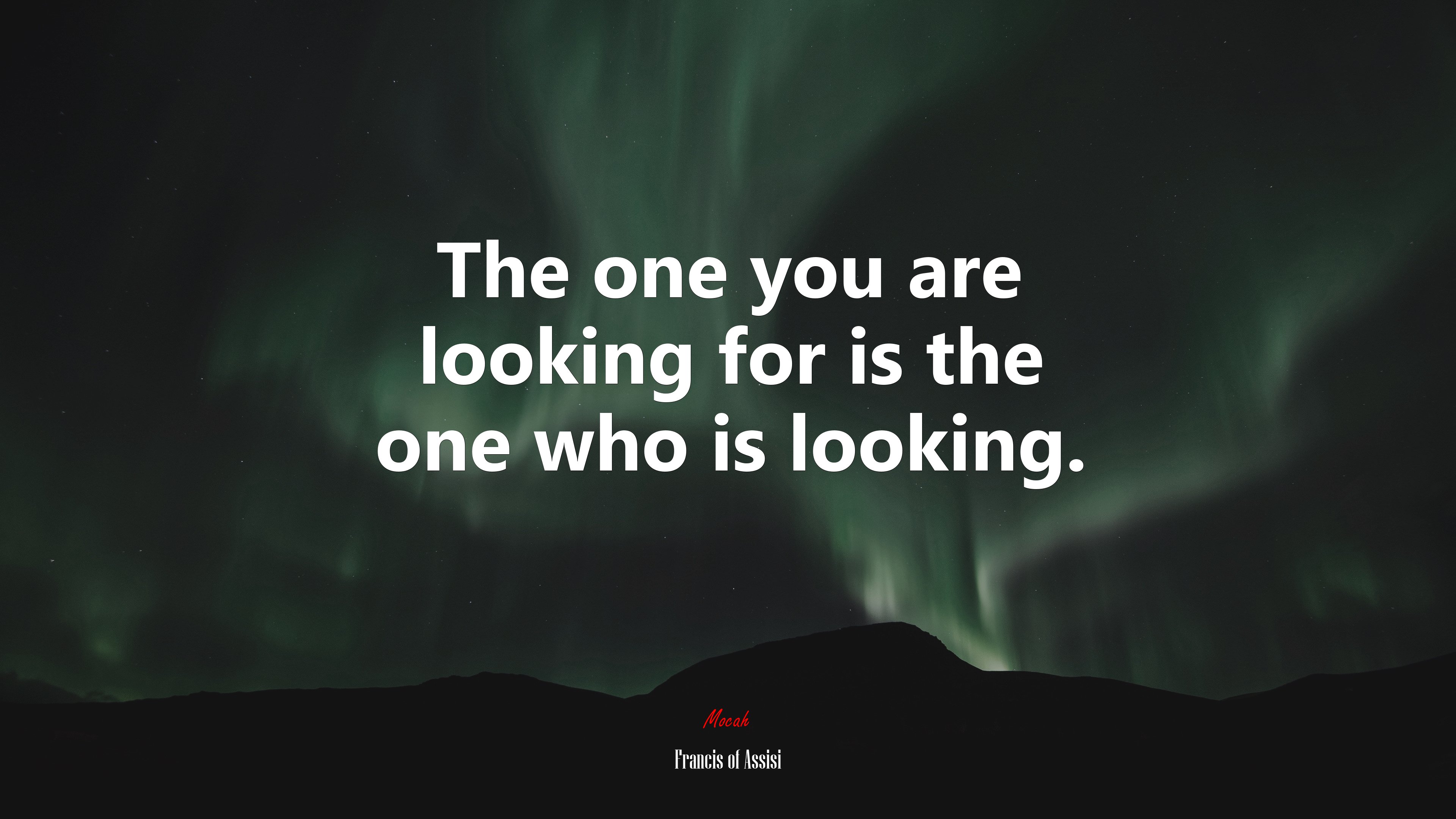 The one you are looking for is the one who is looking. | Francis of Assisi quote HD Wallpaper