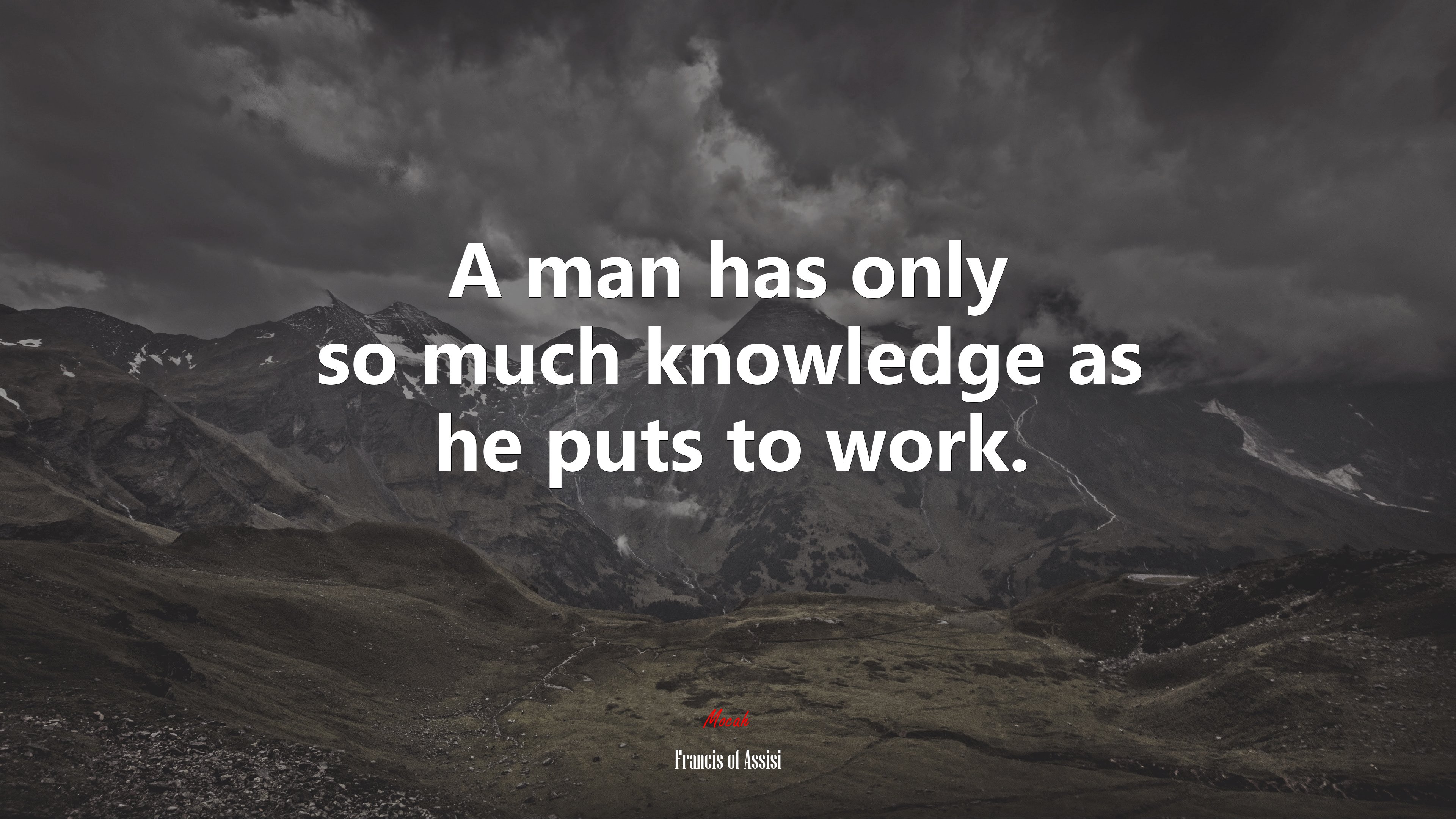 A man has only so much knowledge as he puts to work. | Francis of Assisi quote HD Wallpaper
