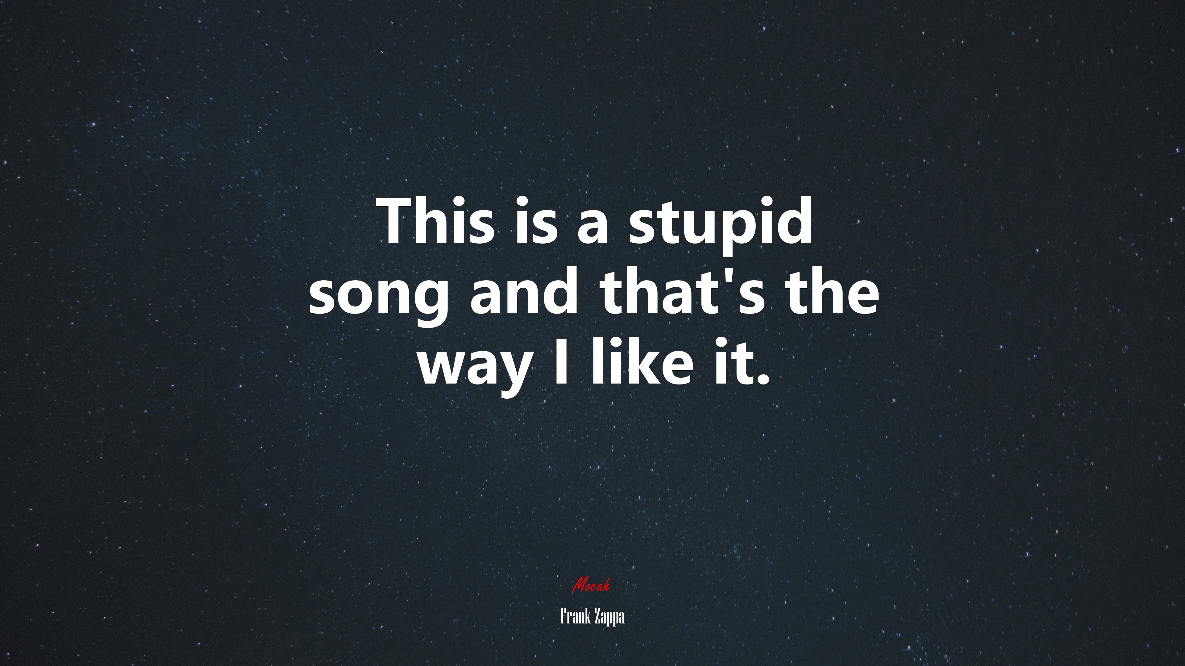 This is a stupid song and that’s the way I like it. | Frank Zappa quote HD Wallpaper