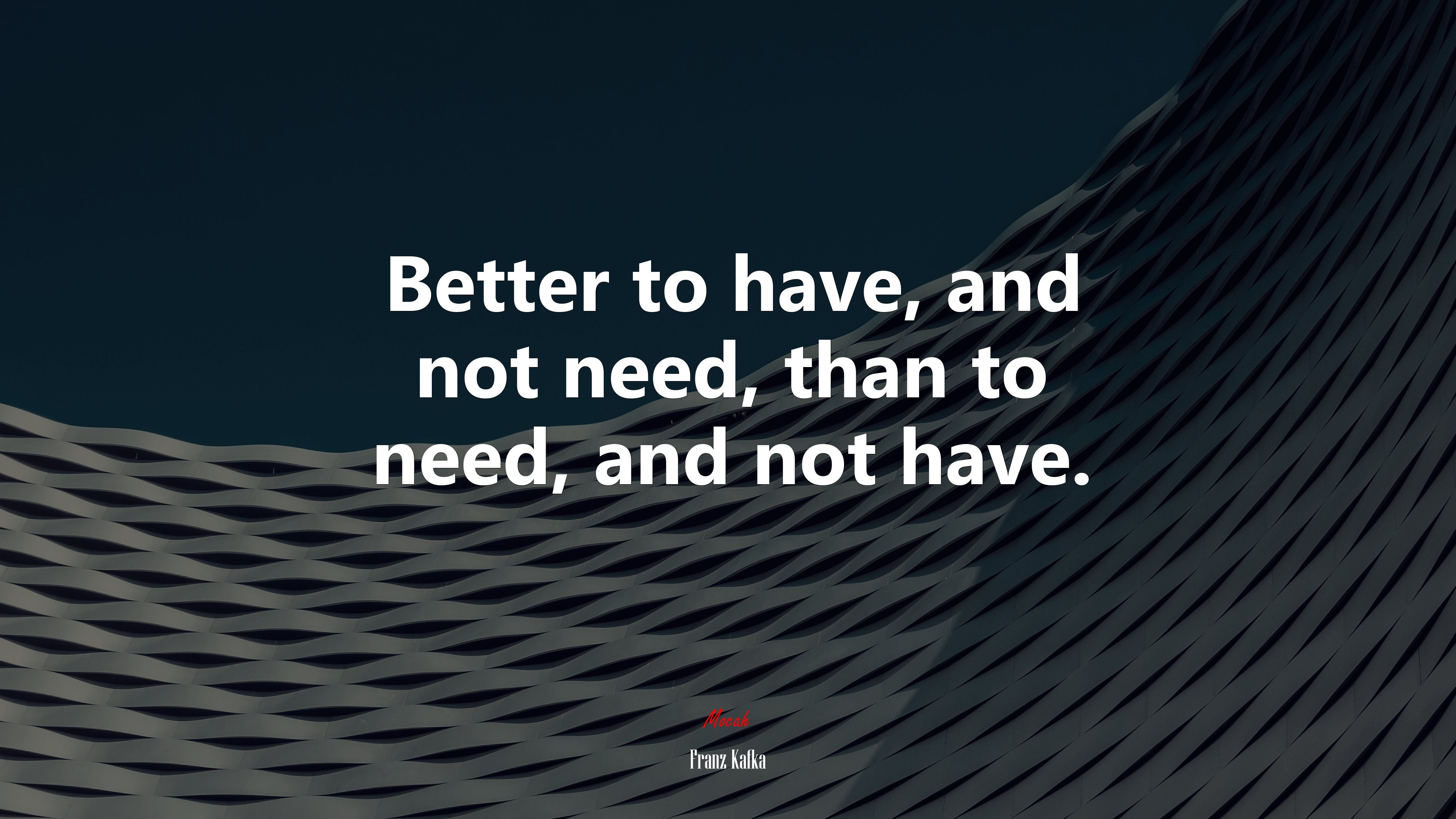 Better to have, and not need, than to need, and not have. | Franz Kafka quote HD Wallpaper