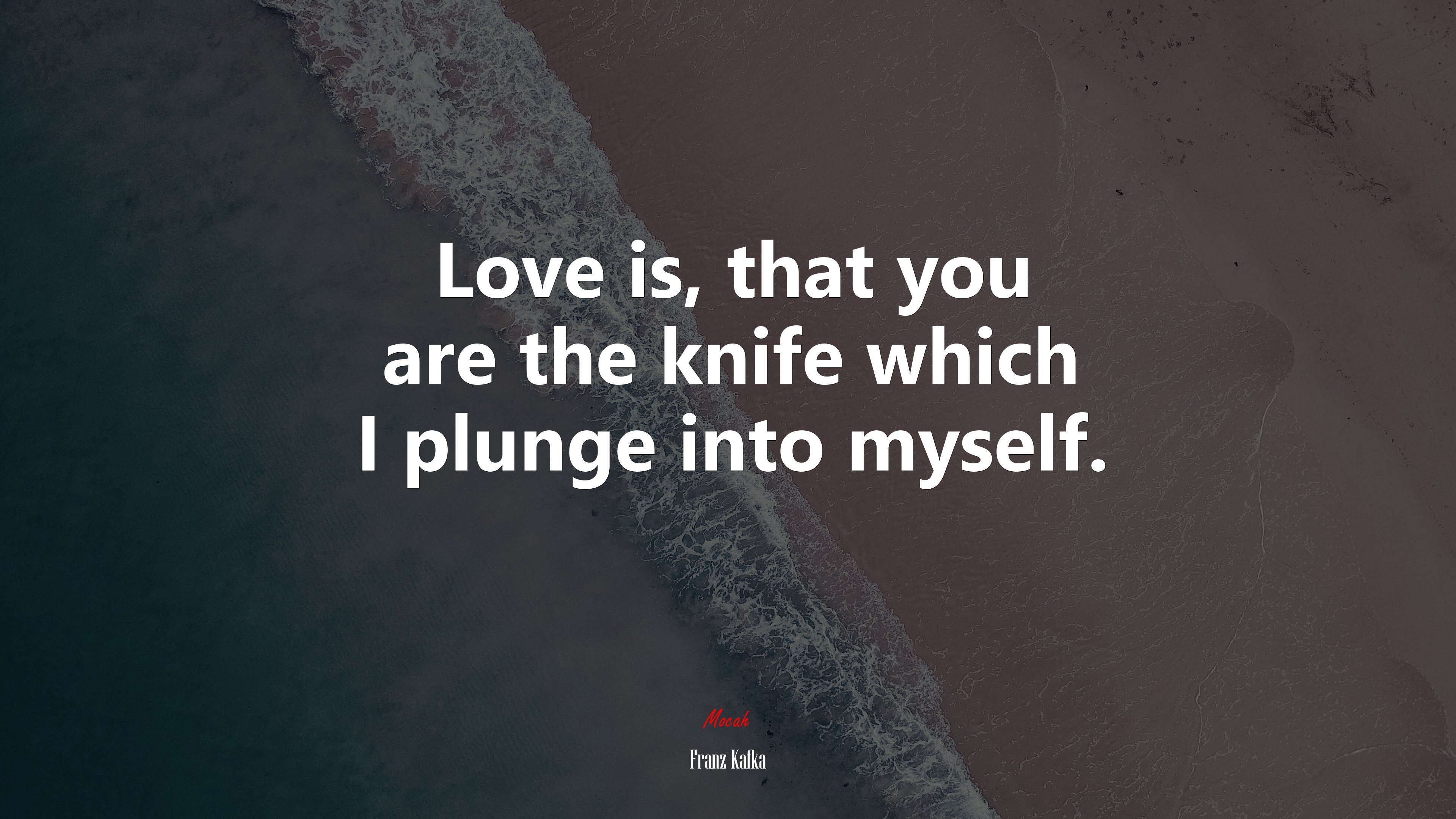 Love is, that you are the knife which I plunge into myself. | Franz Kafka quote HD Wallpaper