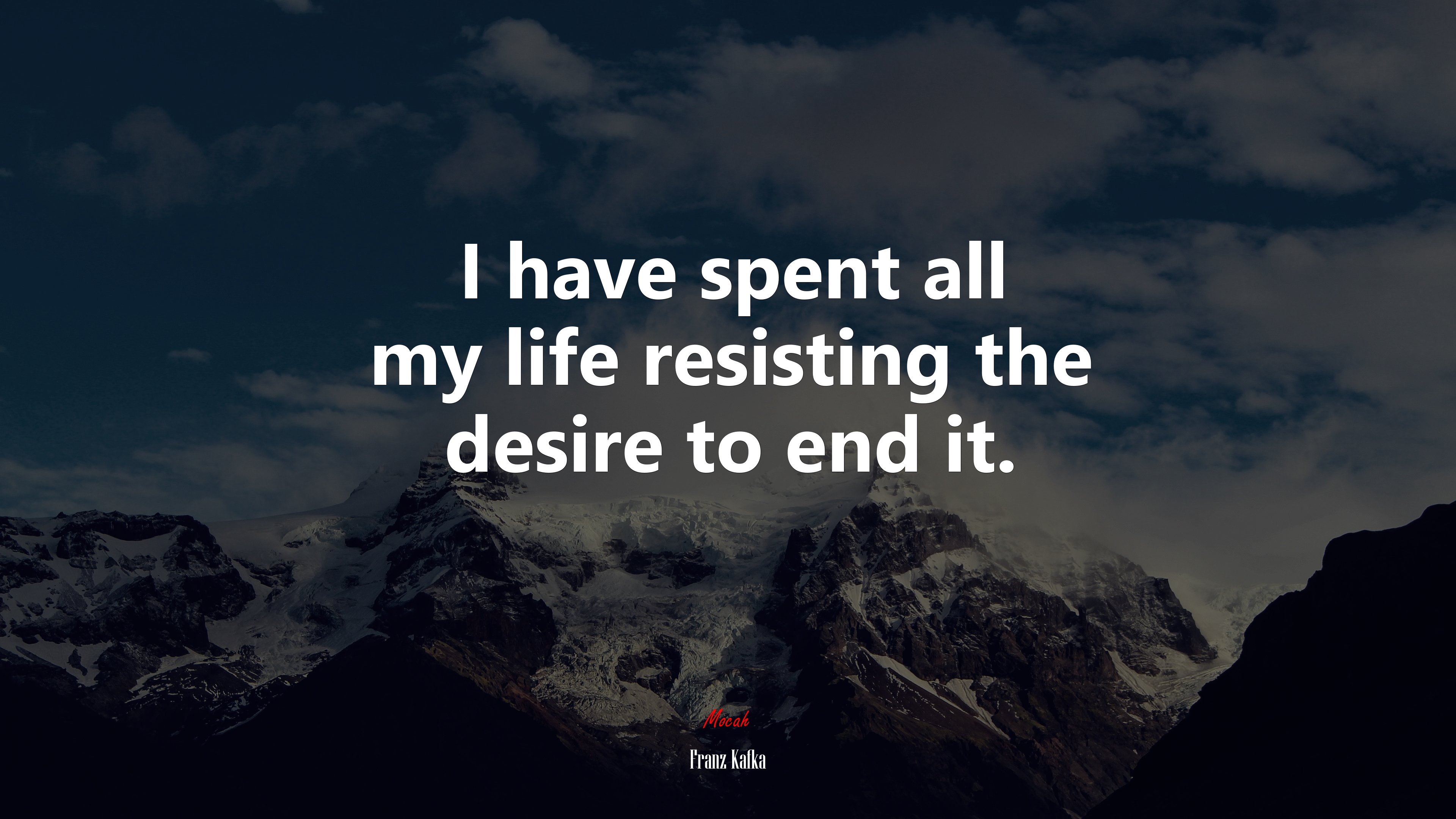I have spent all my life resisting the desire to end it. | Franz Kafka quote HD Wallpaper