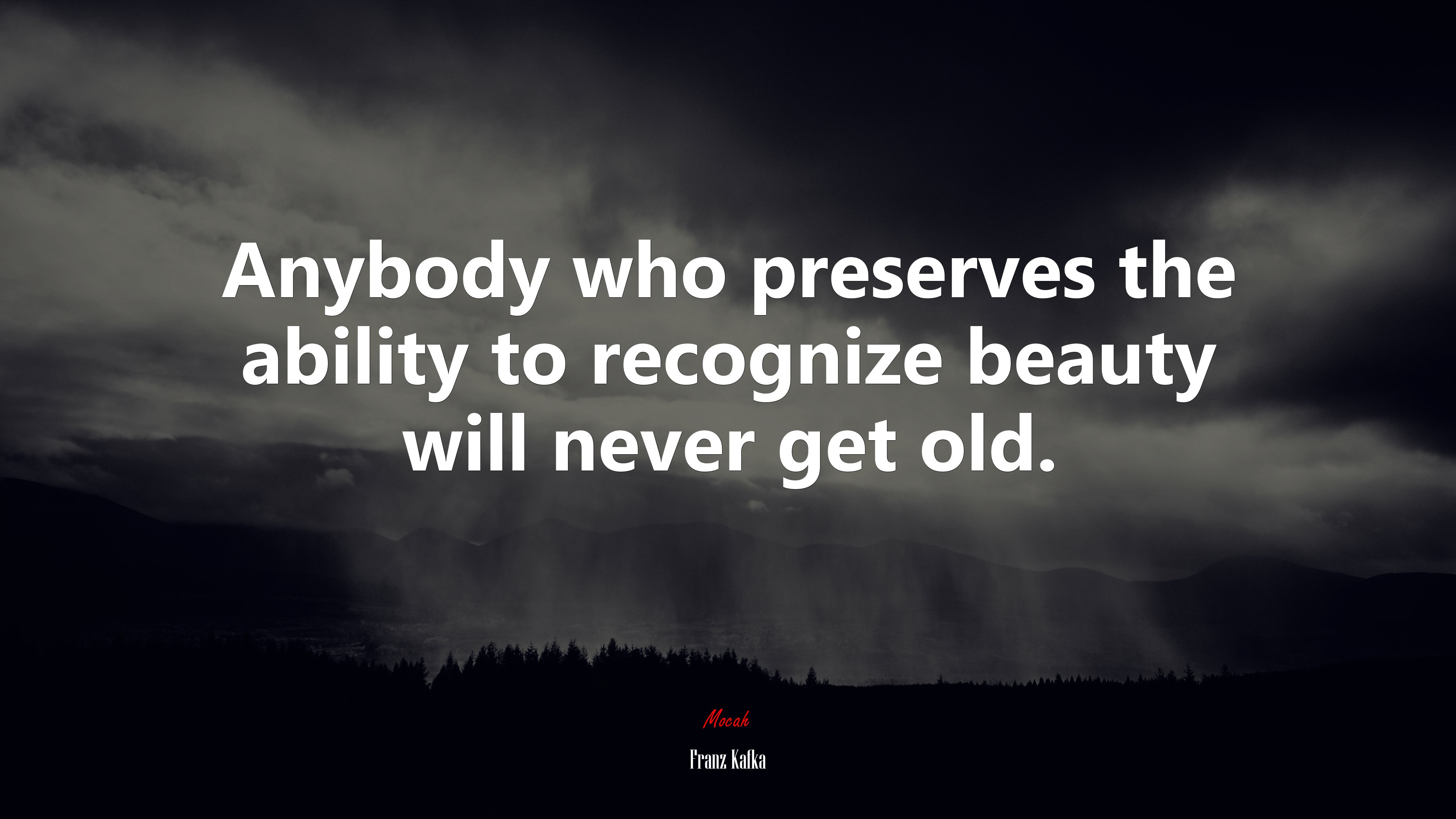 Anybody who preserves the ability to recognize beauty will never get old. | Franz Kafka quote HD Wallpaper