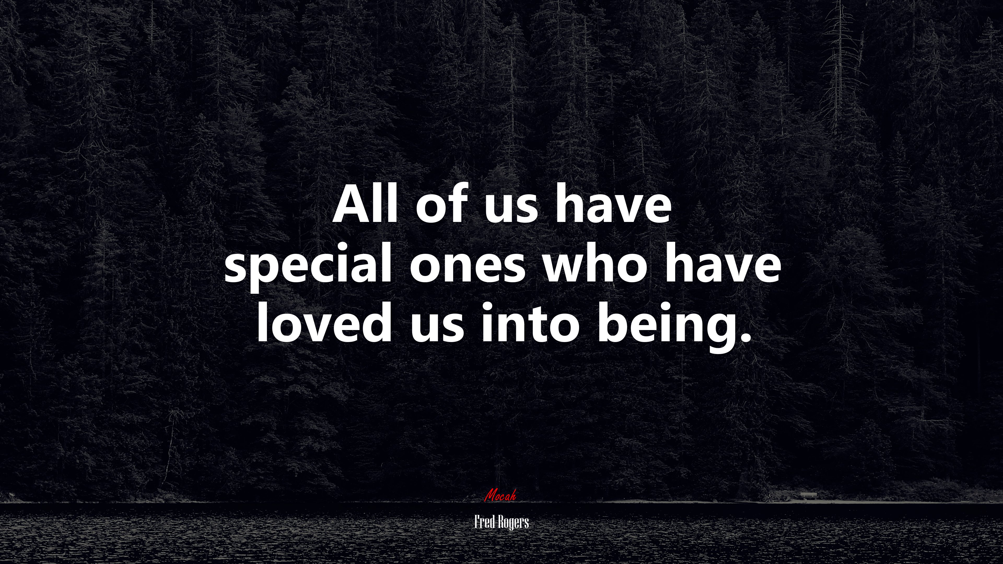All of us have special ones who have loved us into being. | Fred Rogers quote HD Wallpaper