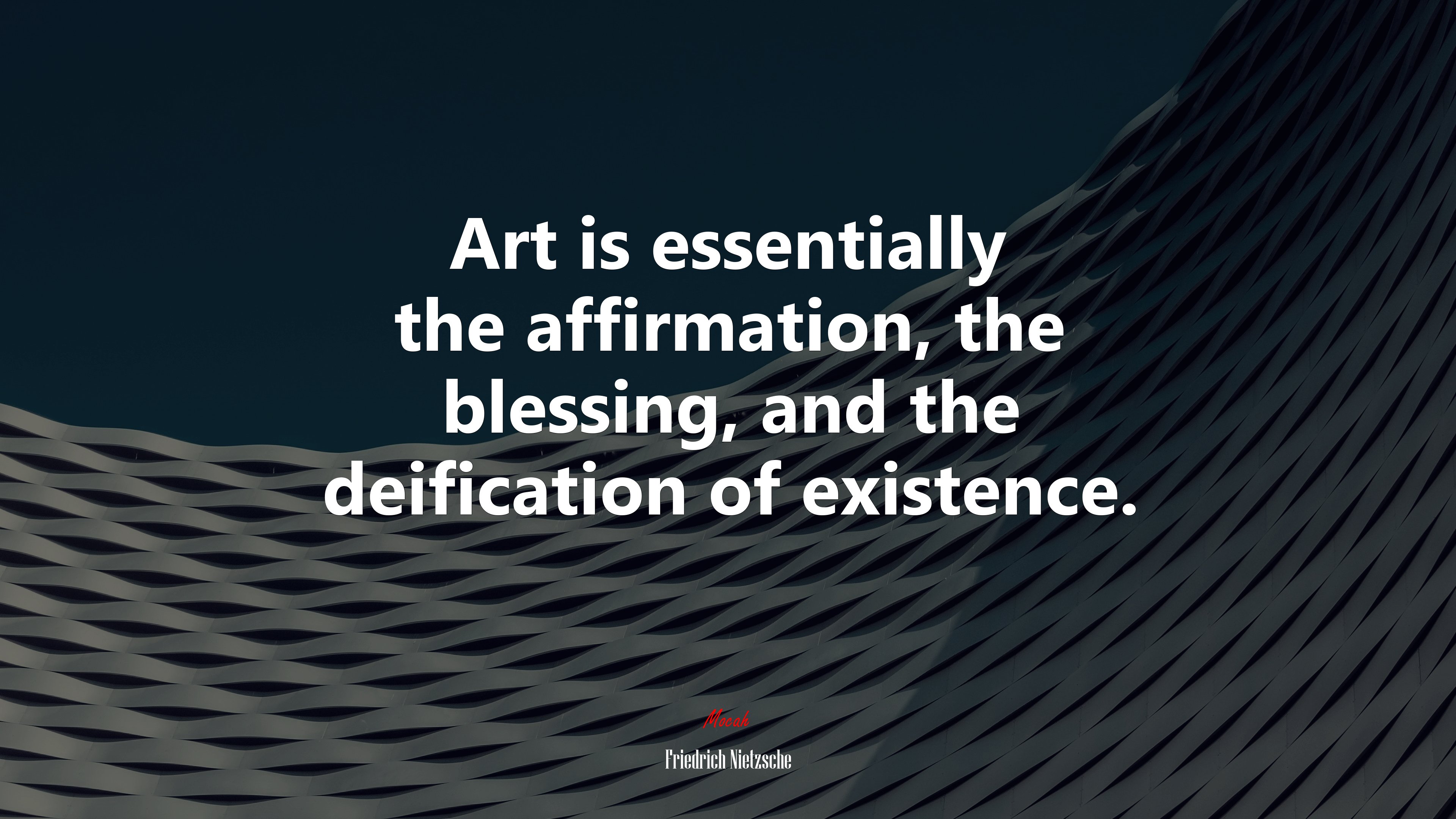 Art is essentially the affirmation, the blessing, and the deification of existence. | Friedrich Nietzsche quote HD Wallpaper