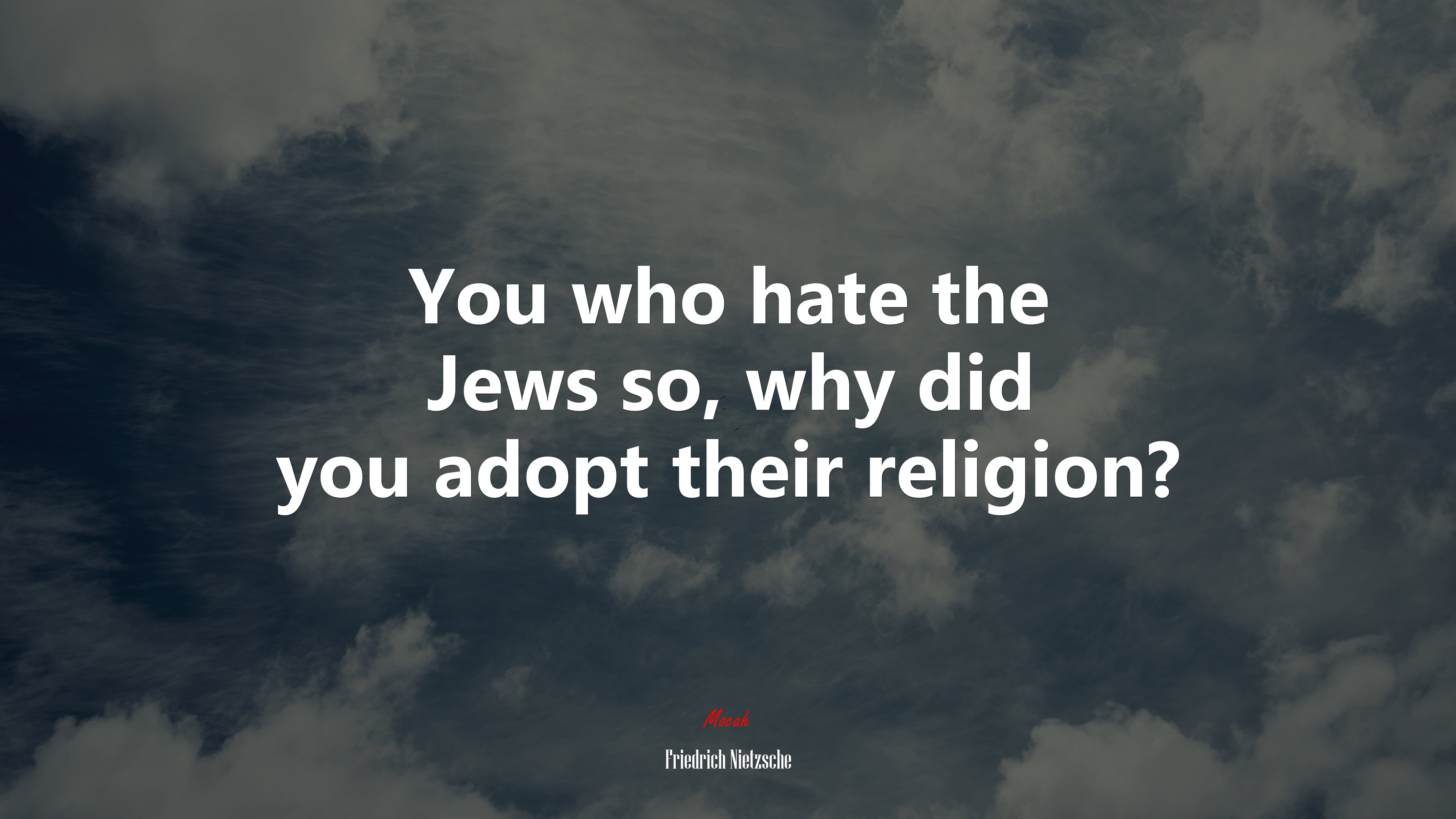 You who hate the Jews so, why did you adopt their religion? | Friedrich Nietzsche quote HD Wallpaper
