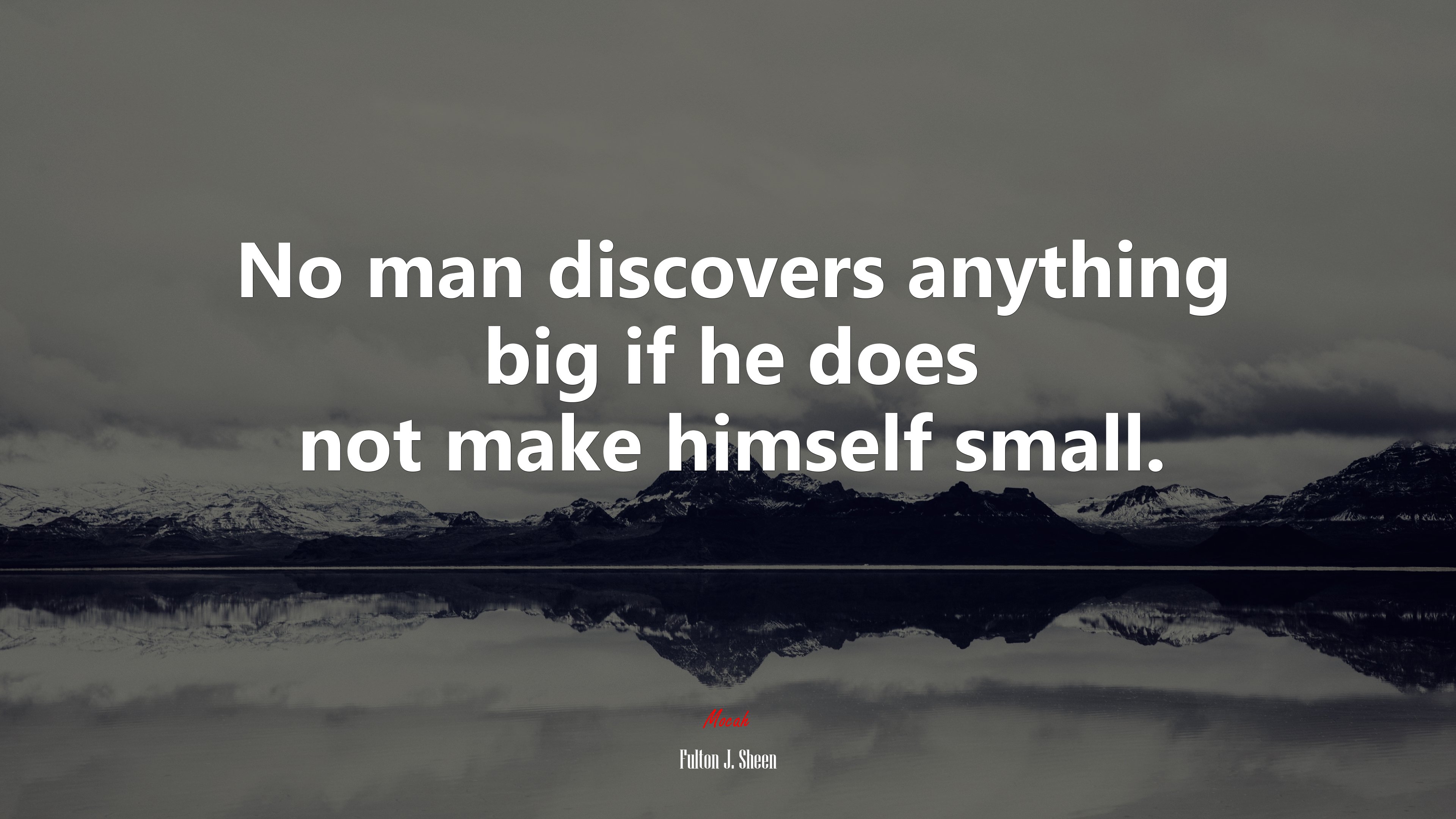 No man discovers anything big if he does not make himself small. | Fulton J. Sheen quote HD Wallpaper