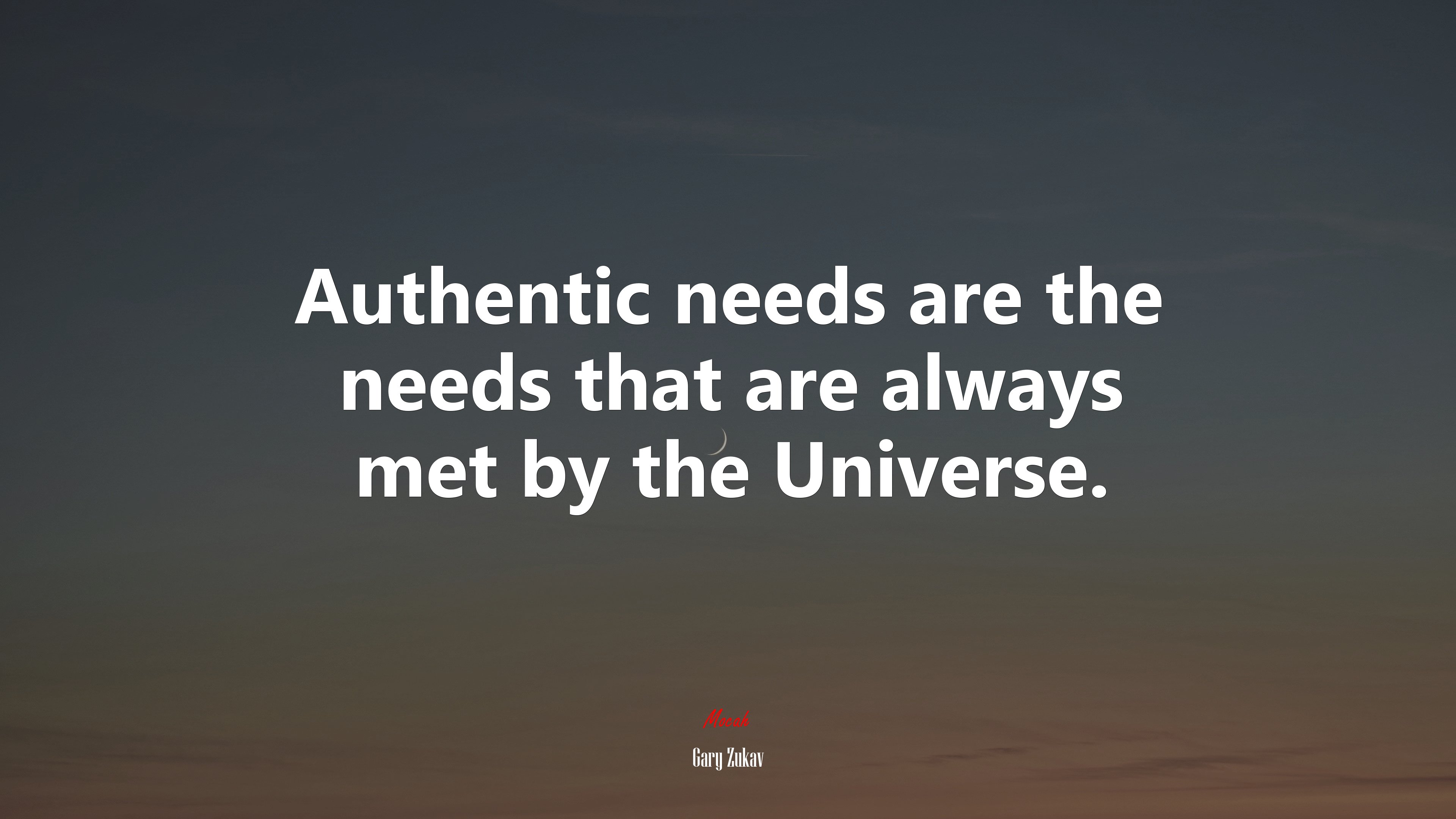 Authentic needs are the needs that are always met by the Universe. | Gary Zukav quote HD Wallpaper