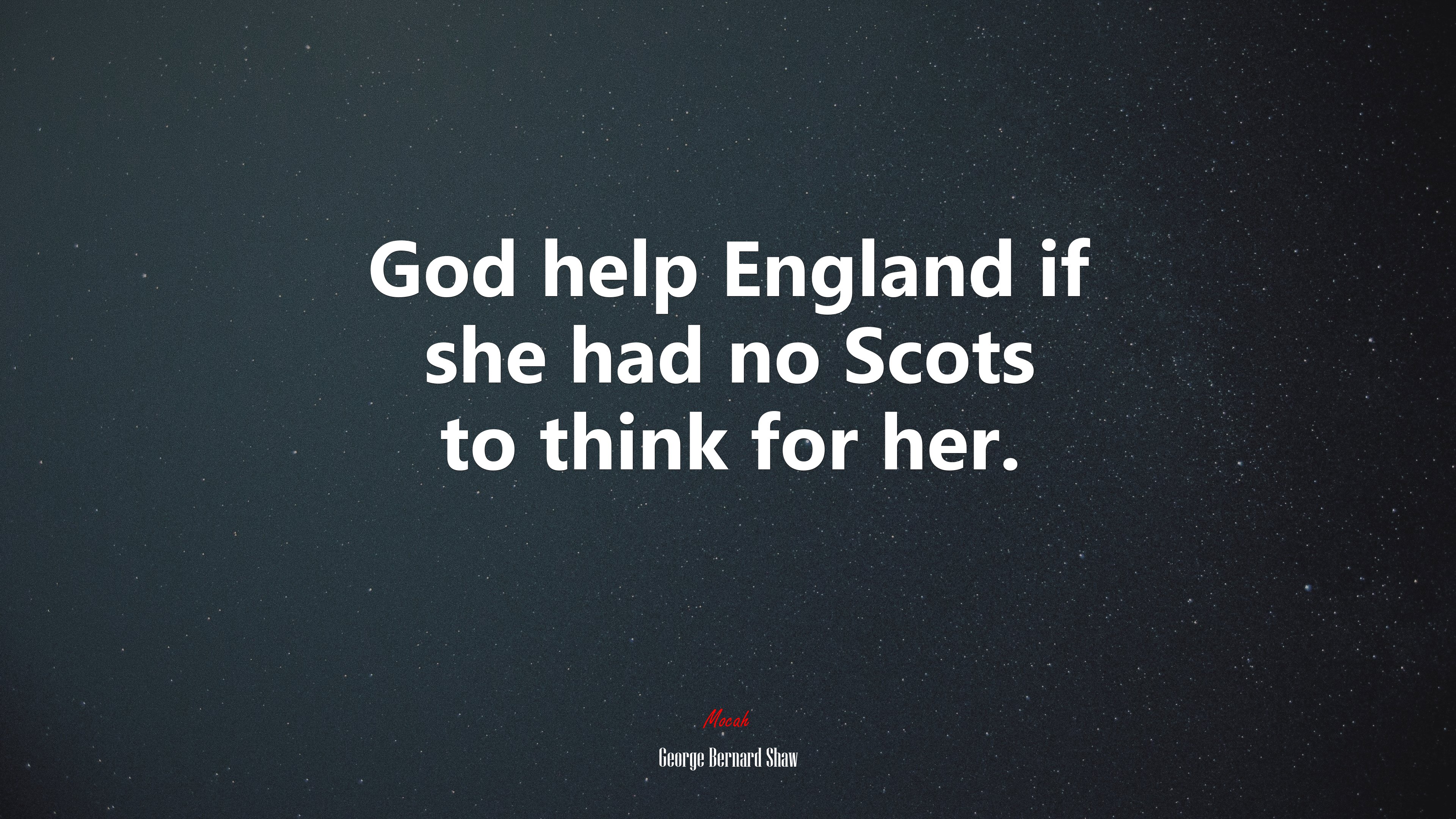 God help England if she had no Scots to think for her. | George Bernard Shaw quote HD Wallpaper