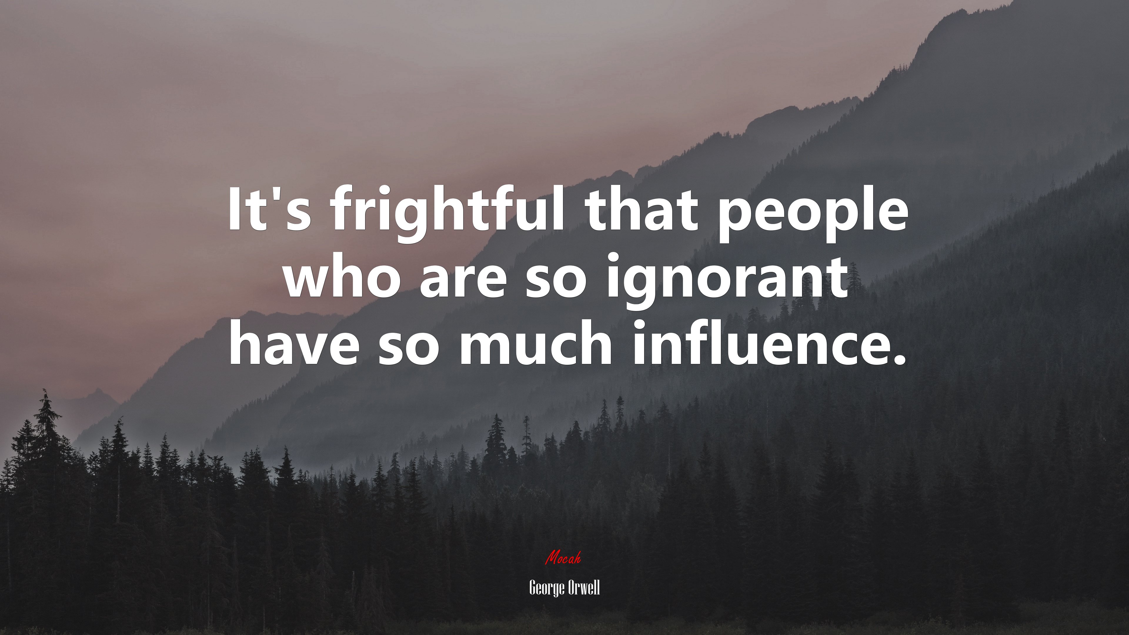 It’s frightful that people who are so ignorant have so much influence. | George Orwell quote HD Wallpaper