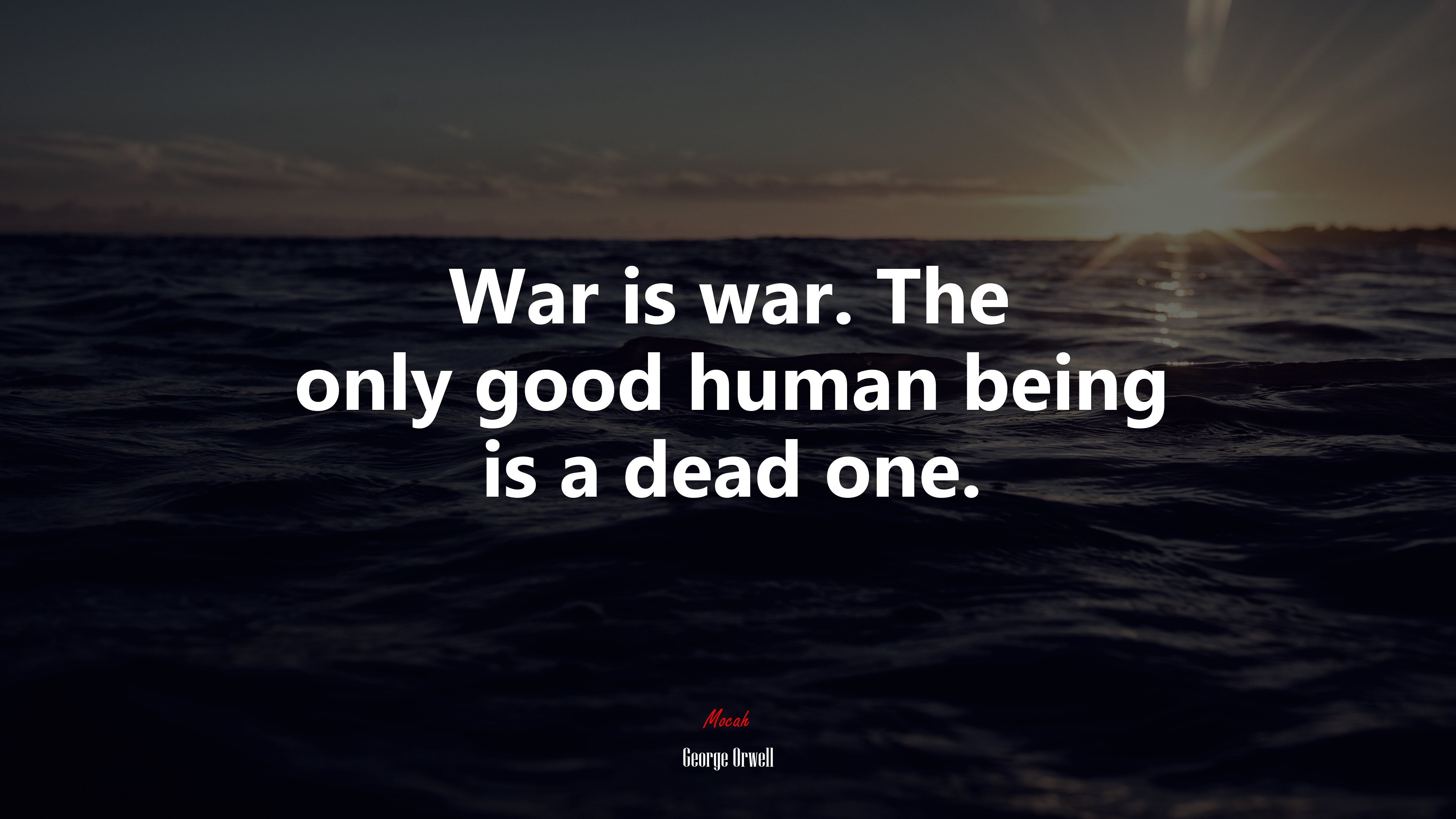 War is war. The only good human being is a dead one. | George Orwell quote HD Wallpaper
