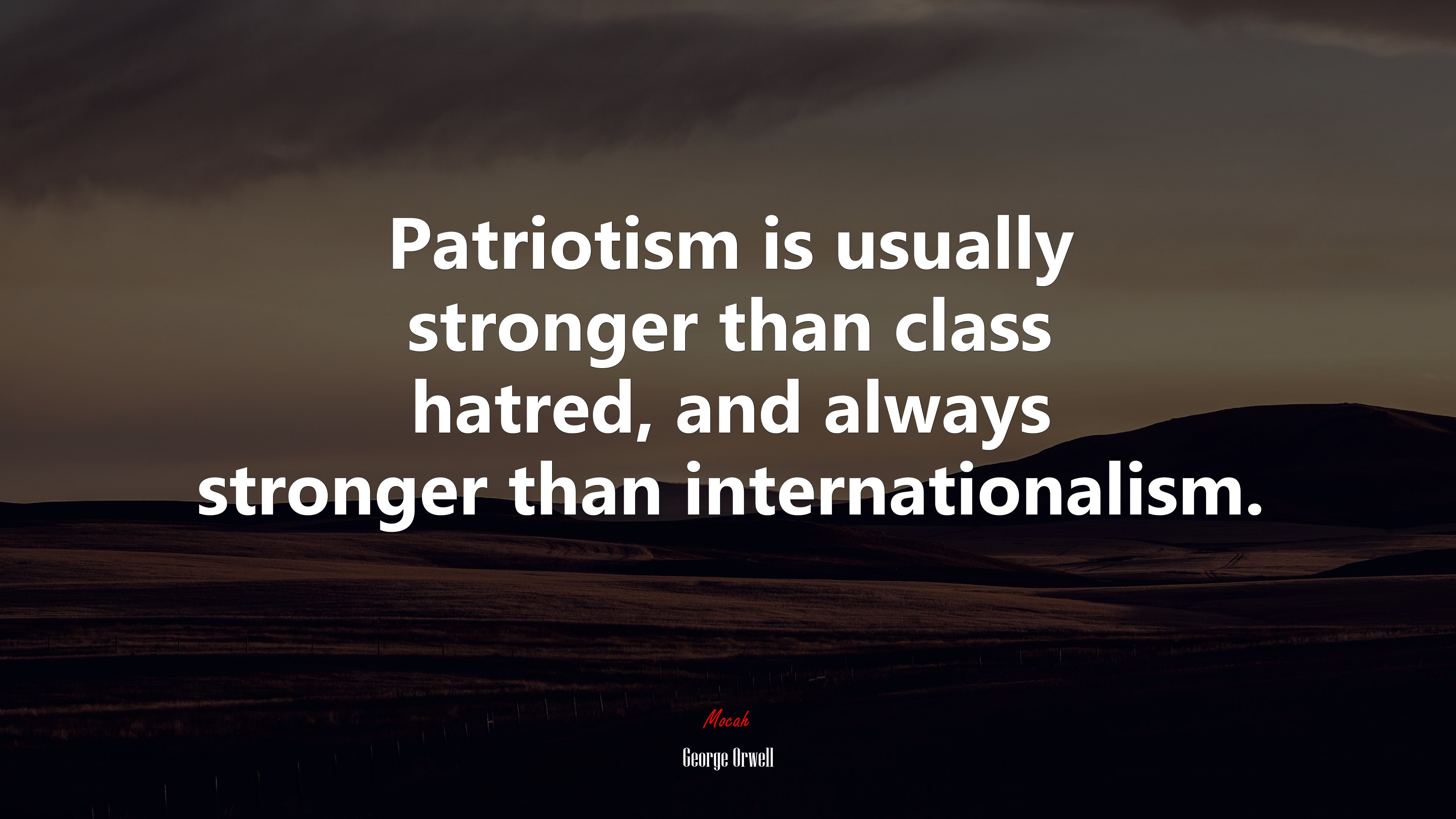 Patriotism is usually stronger than class hatred, and always stronger than internationalism. | George Orwell quote HD Wallpaper