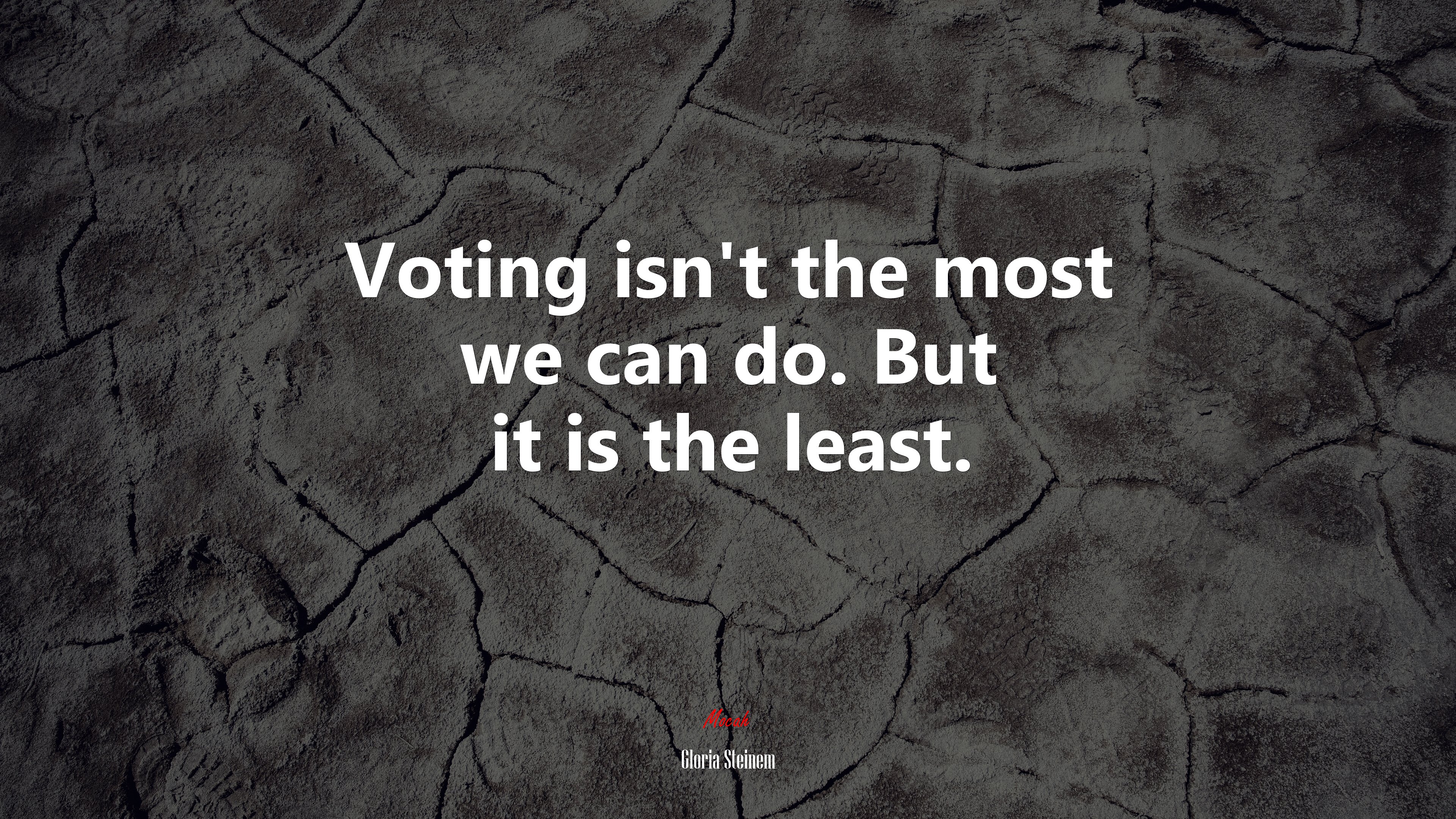 Voting isn’t the most we can do. But it is the least. | Gloria Steinem quote HD Wallpaper