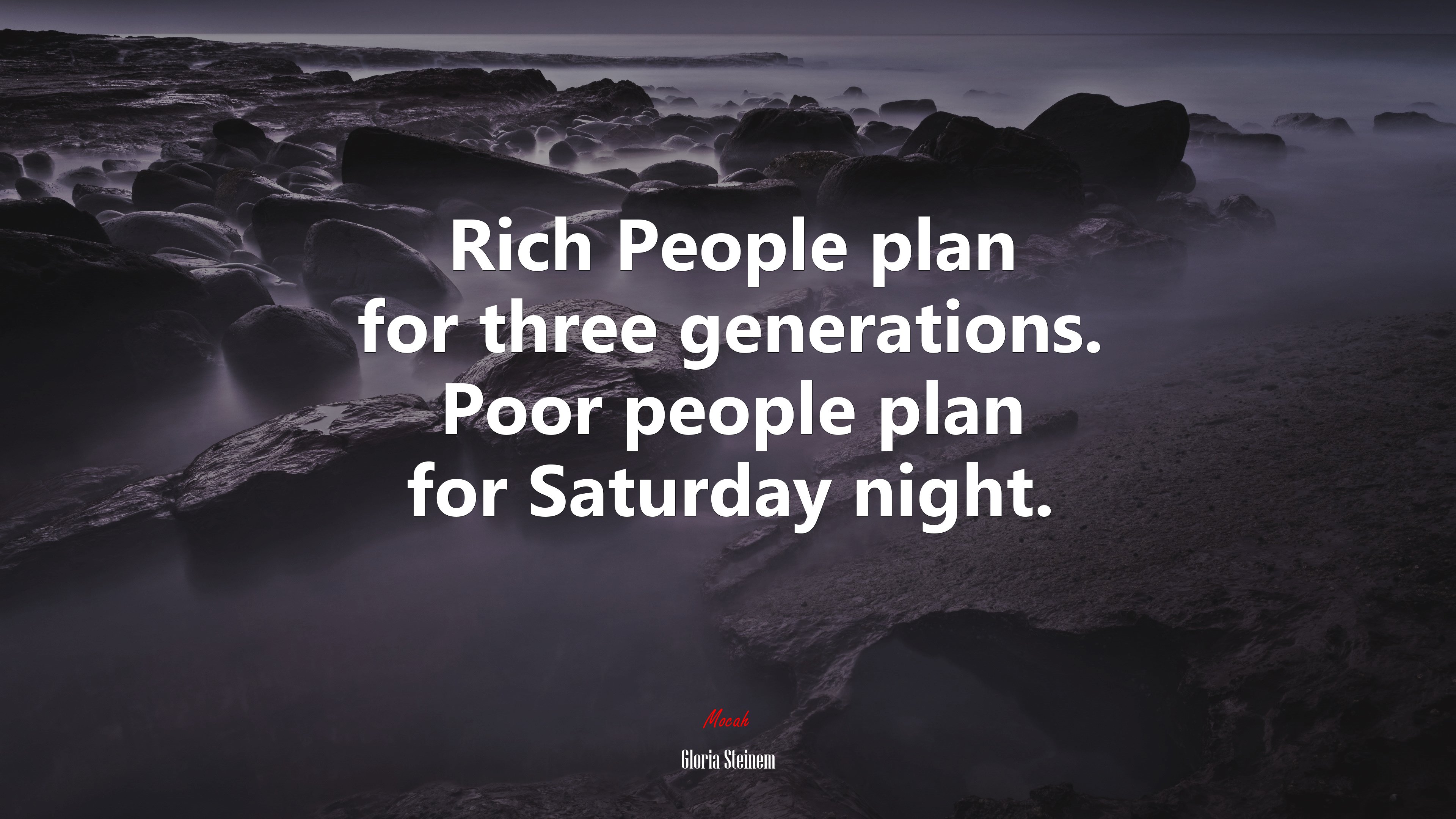 Rich People plan for three generations. Poor people plan for Saturday night. | Gloria Steinem quote HD Wallpaper