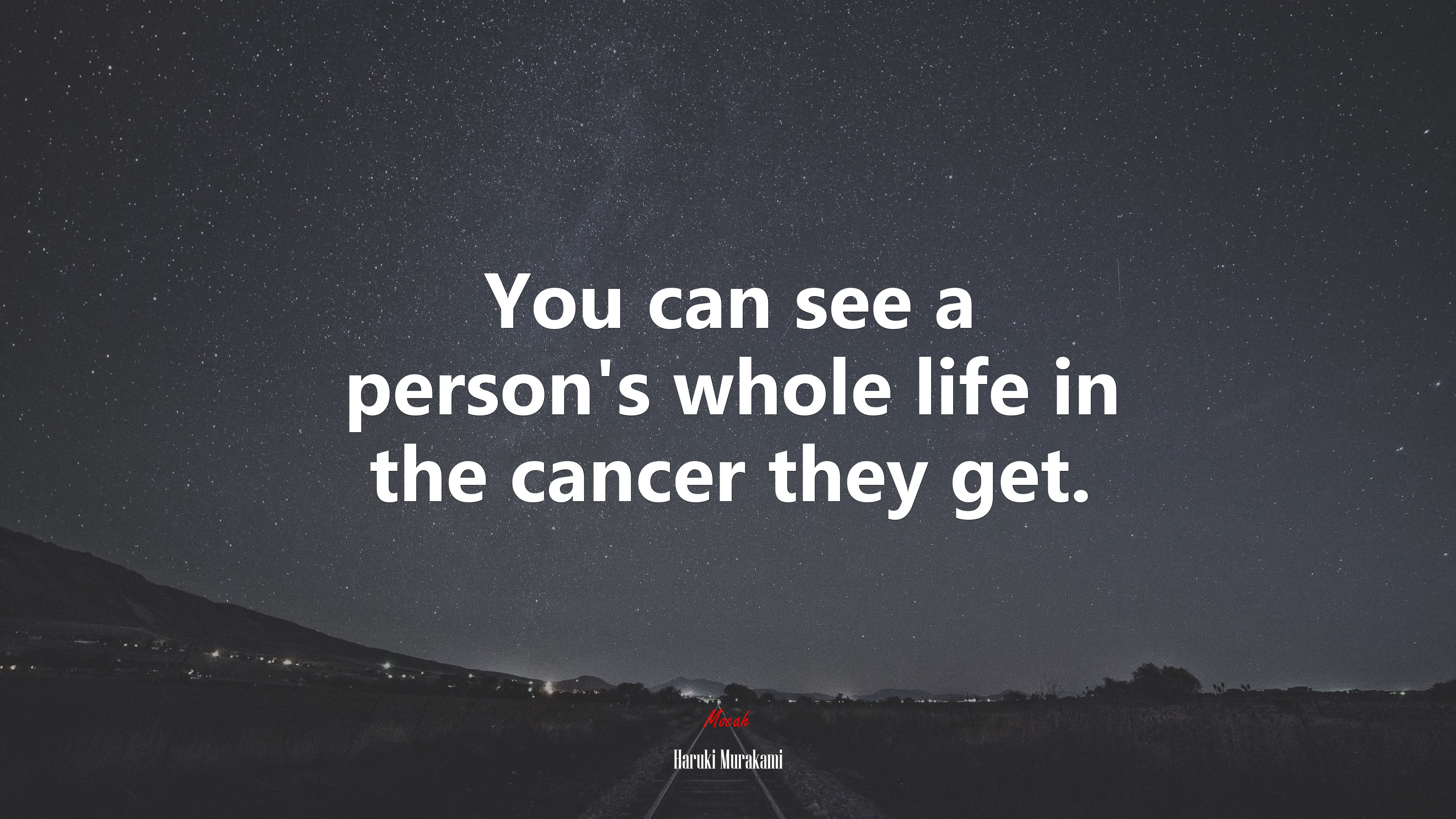 You can see a person’s whole life in the cancer they get. | Haruki Murakami quote HD Wallpaper