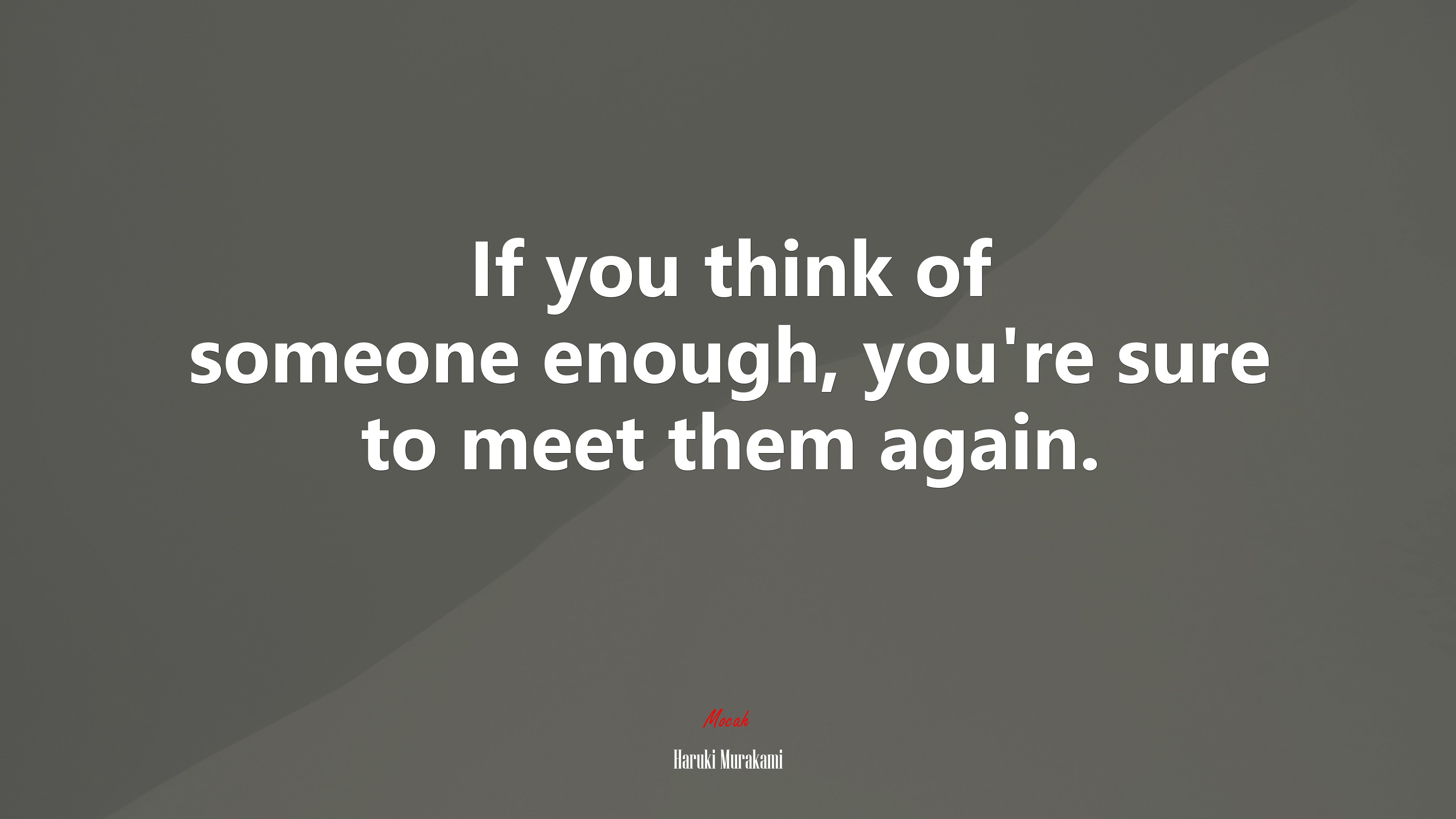 If you think of someone enough, you’re sure to meet them again. | Haruki Murakami quote HD Wallpaper