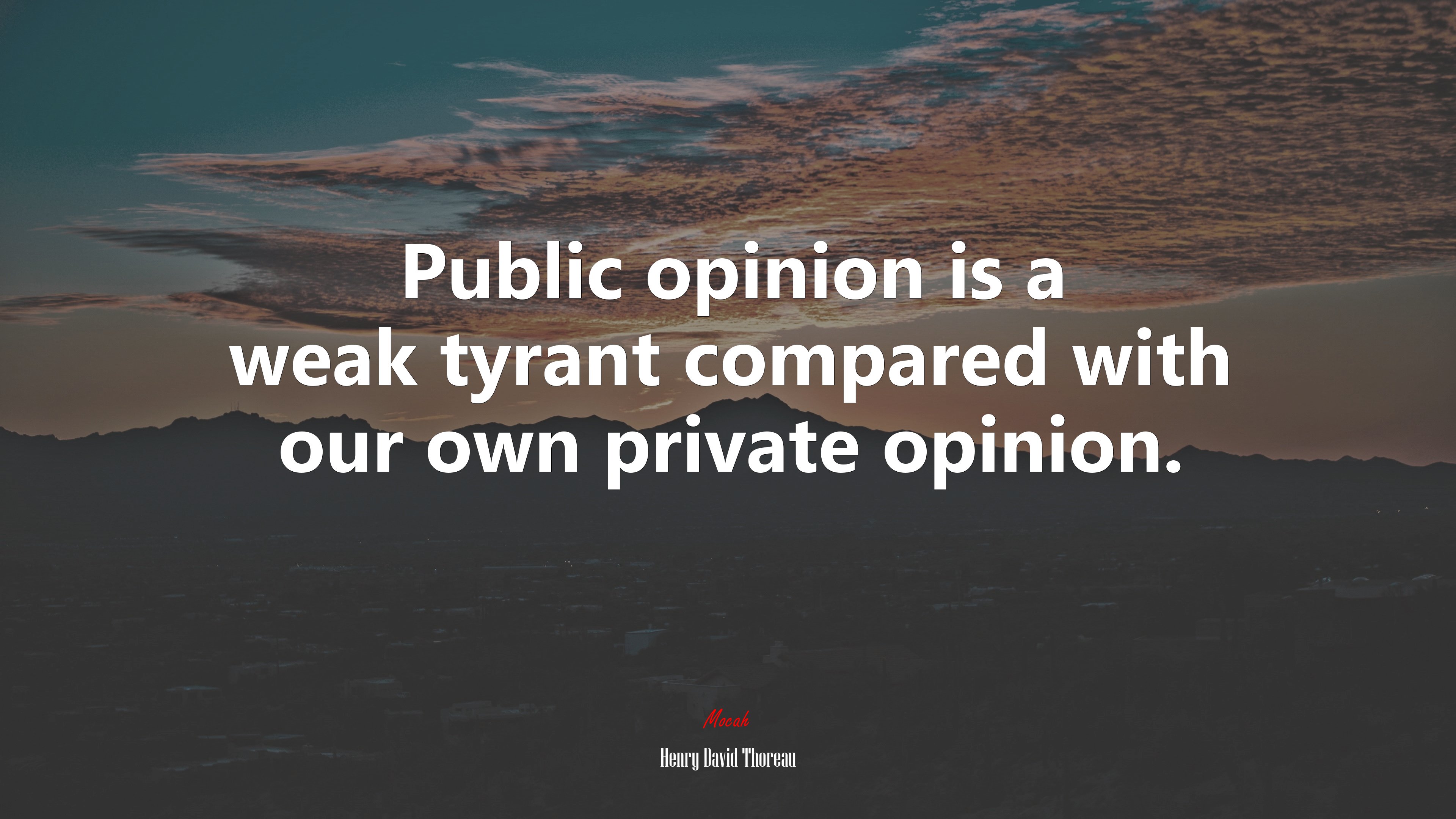 Public opinion is a weak tyrant compared with our own private opinion. | Henry David Thoreau quote HD Wallpaper