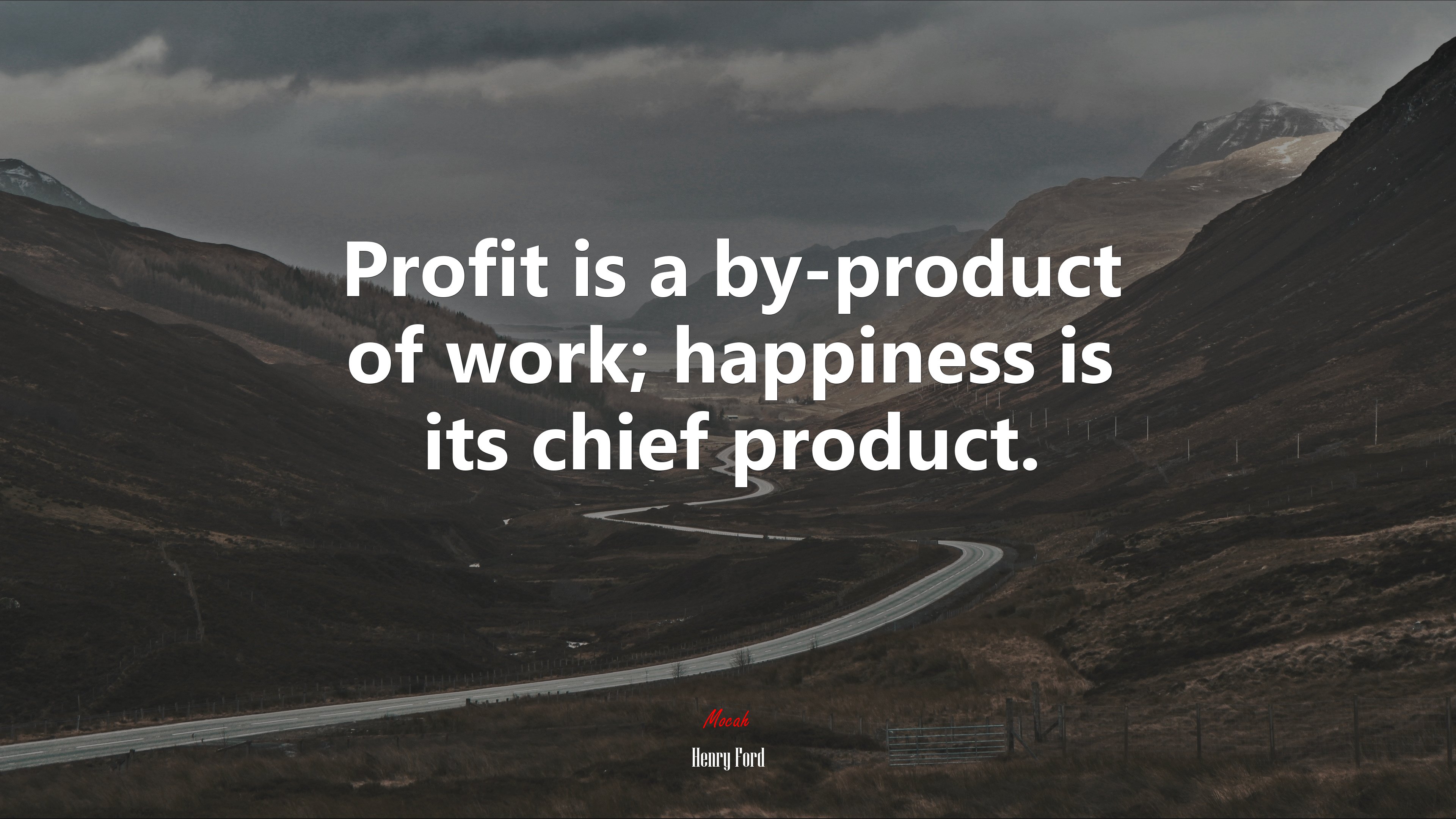 Profit is a by-product of work; happiness is its chief product. | Henry Ford quote HD Wallpaper