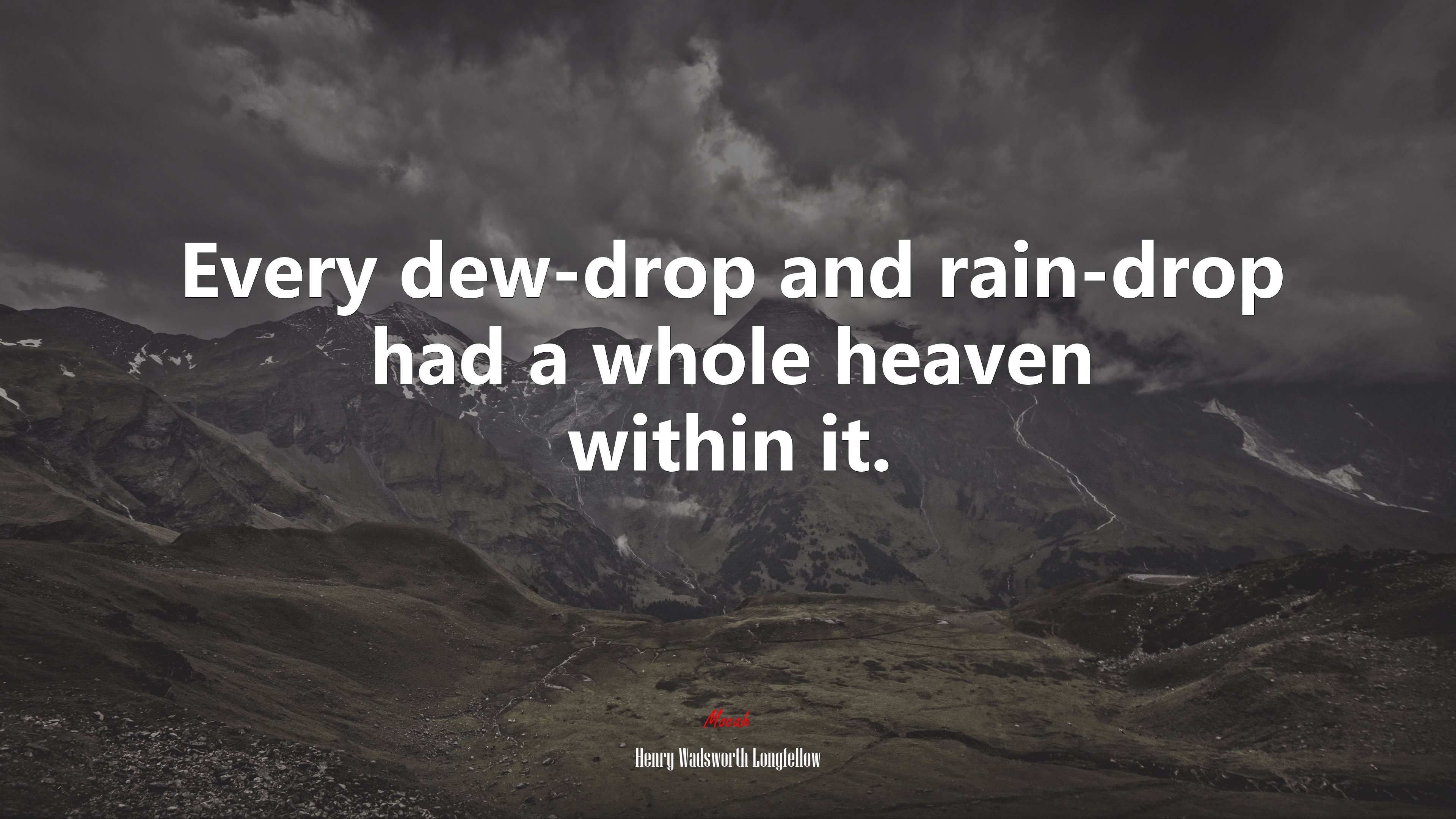 Every dew-drop and rain-drop had a whole heaven within it. | Henry Wadsworth Longfellow quote HD Wallpaper