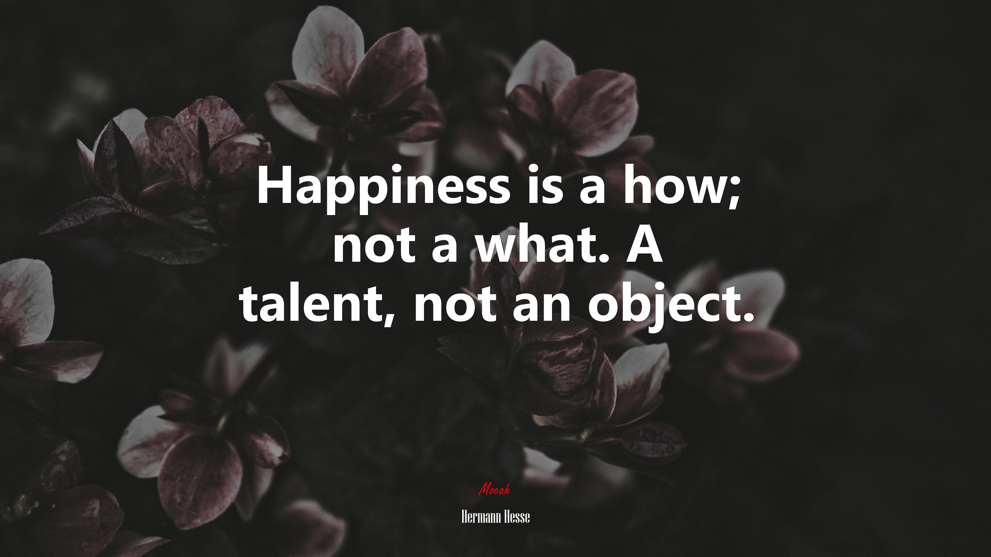 Happiness is a how; not a what. A talent, not an object. | Hermann Hesse quote HD Wallpaper