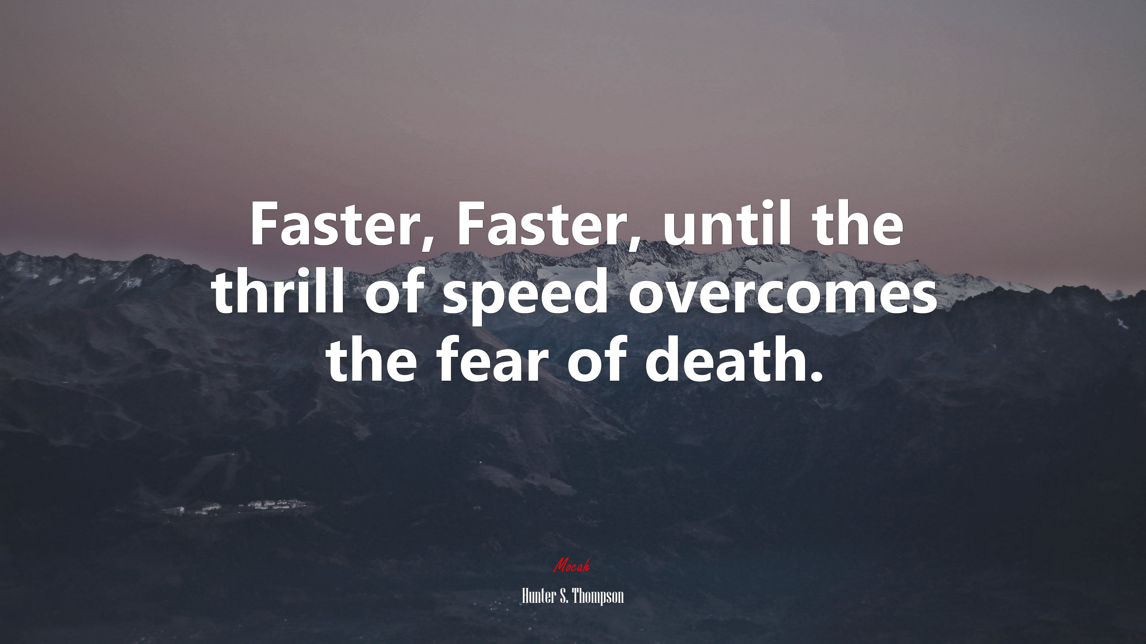 Faster, Faster, until the thrill of speed overcomes the fear of death. | Hunter S. Thompson quote HD Wallpaper