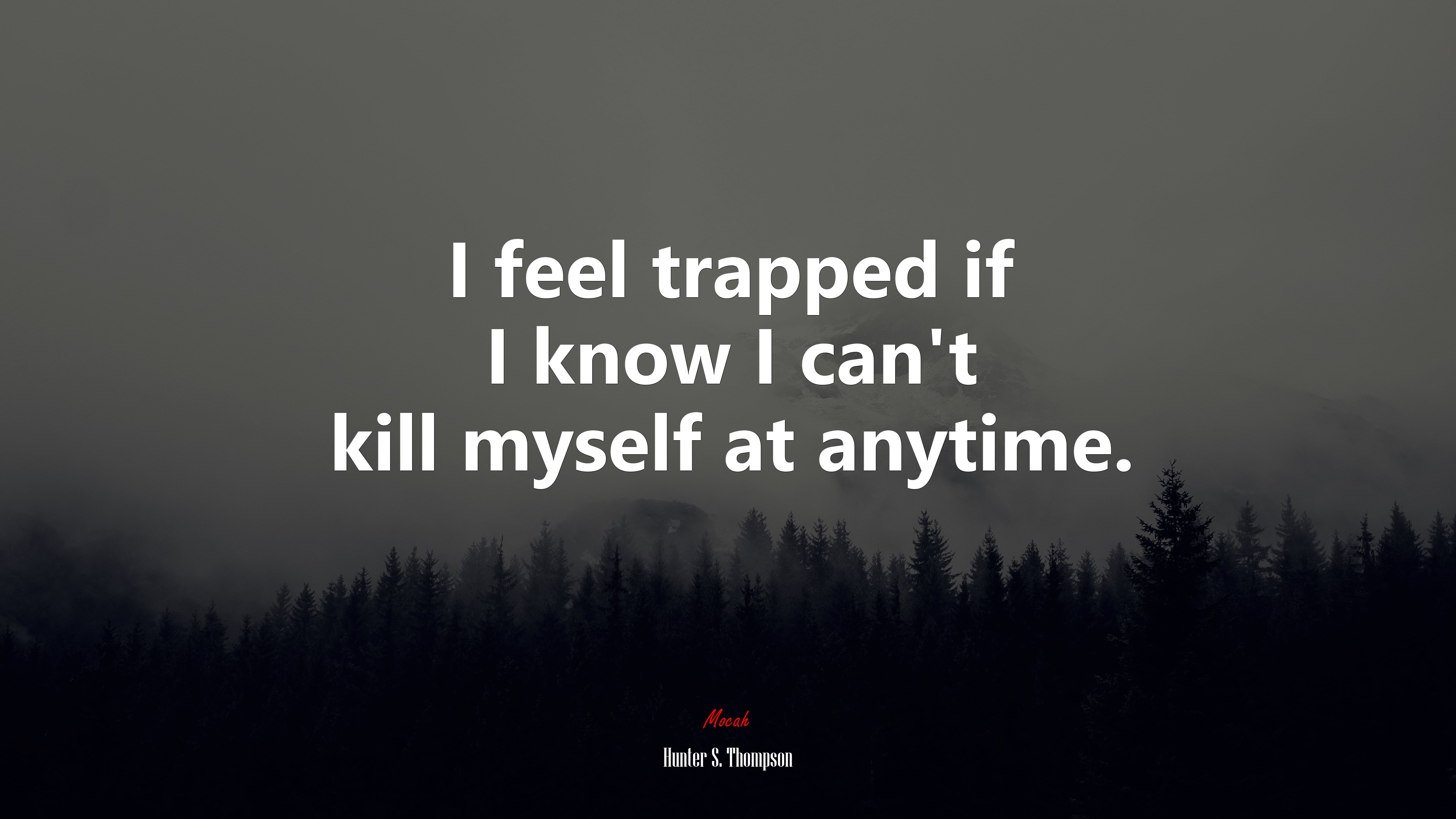I feel trapped if I know I can’t kill myself at anytime. | Hunter S. Thompson quote HD Wallpaper