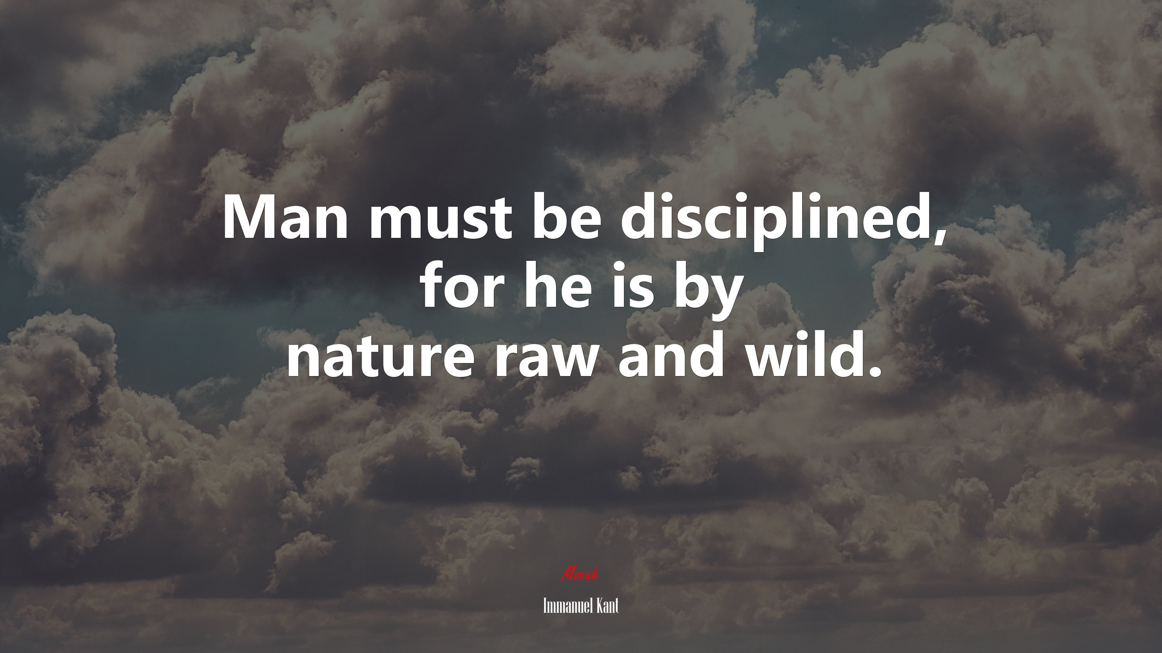Man must be disciplined, for he is by nature raw and wild. | Immanuel Kant quote HD Wallpaper