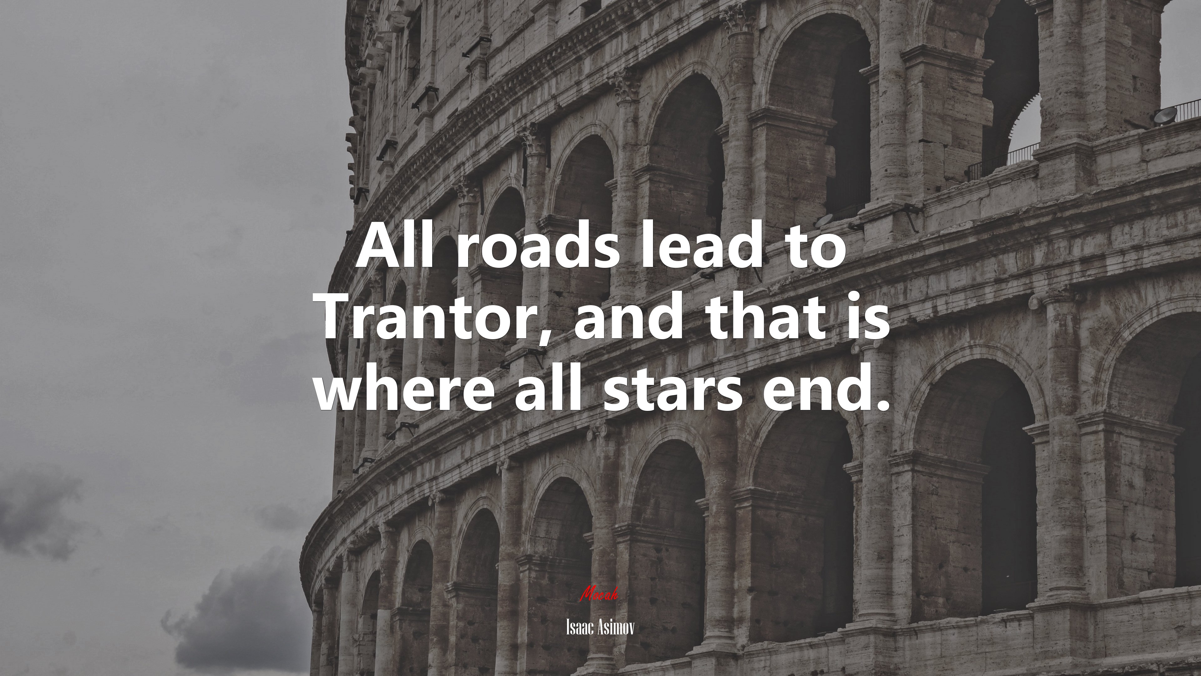 All roads lead to Trantor, and that is where all stars end. | Isaac Asimov quote HD Wallpaper