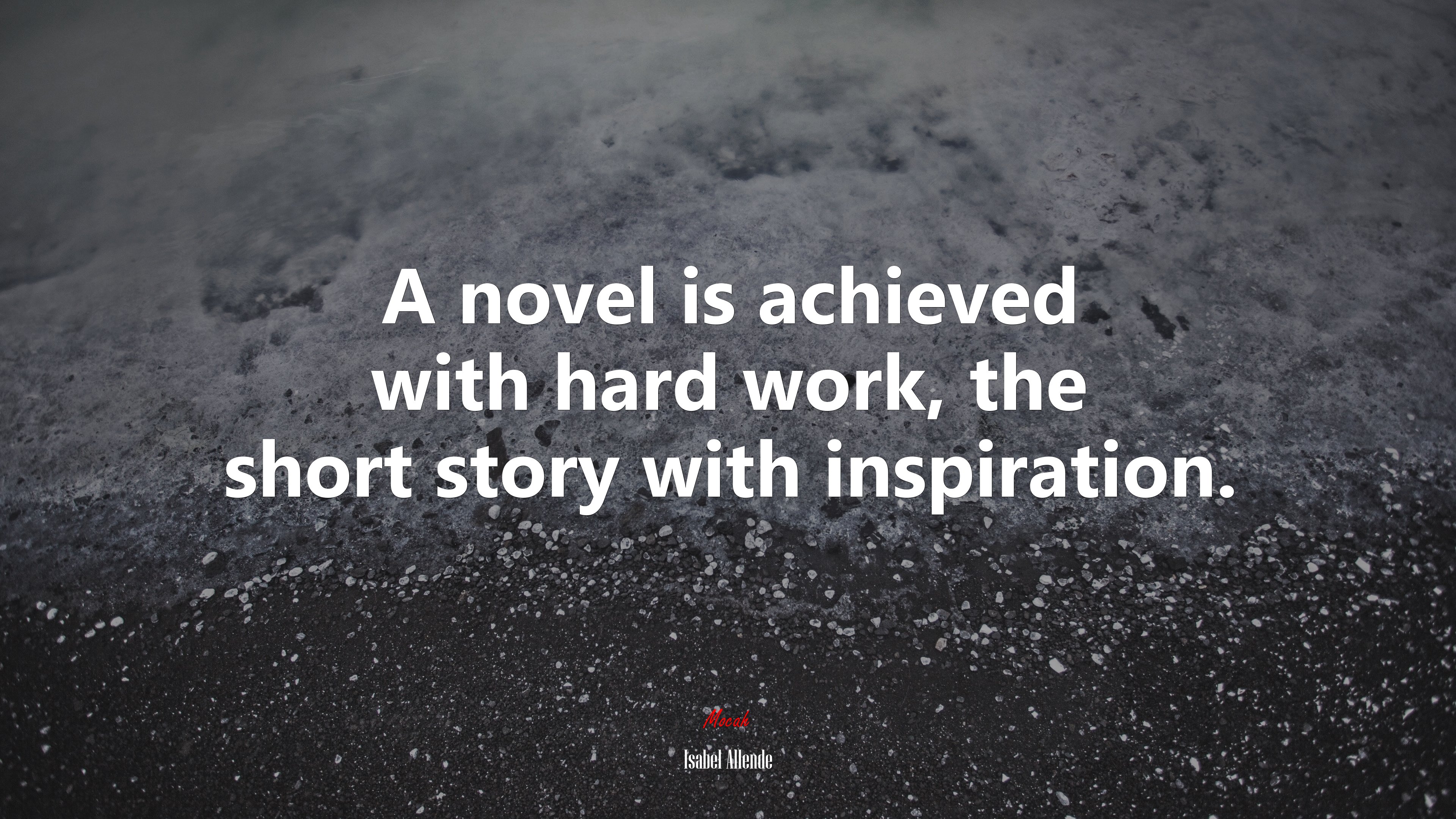 A novel is achieved with hard work, the short story with inspiration. | Isabel Allende quote HD Wallpaper