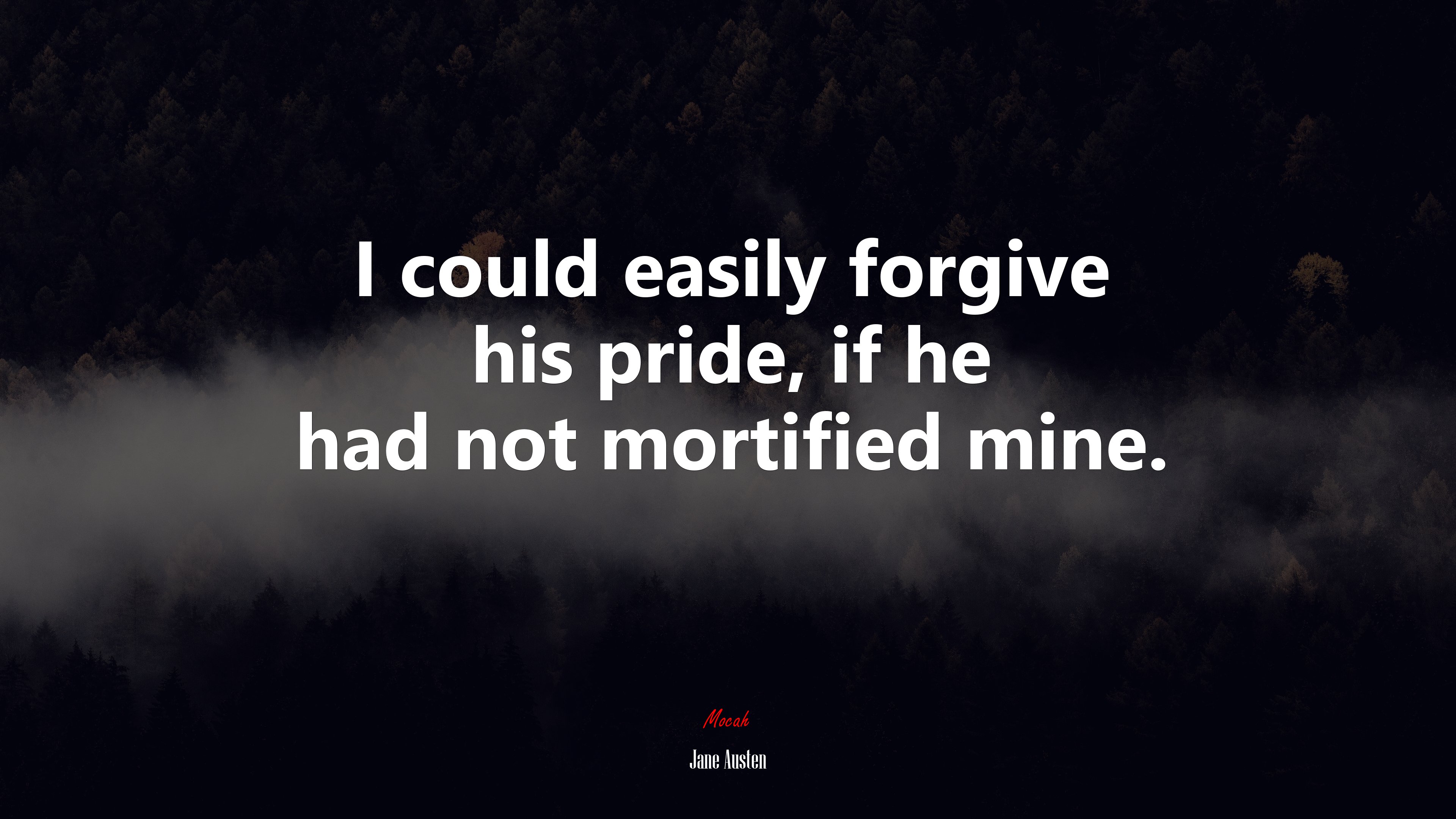 I could easily forgive his pride, if he had not mortified mine. | Jane Austen quote HD Wallpaper