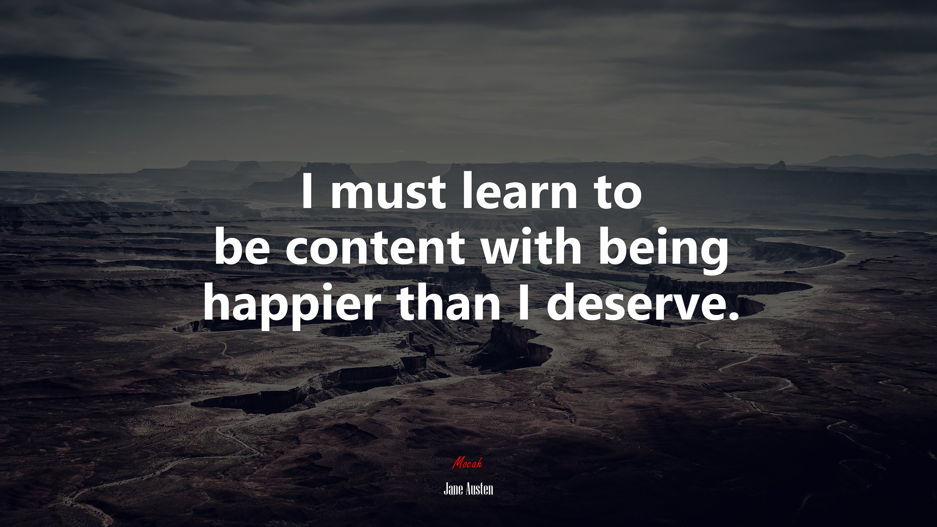 I must learn to be content with being happier than I deserve. | Jane Austen quote HD Wallpaper