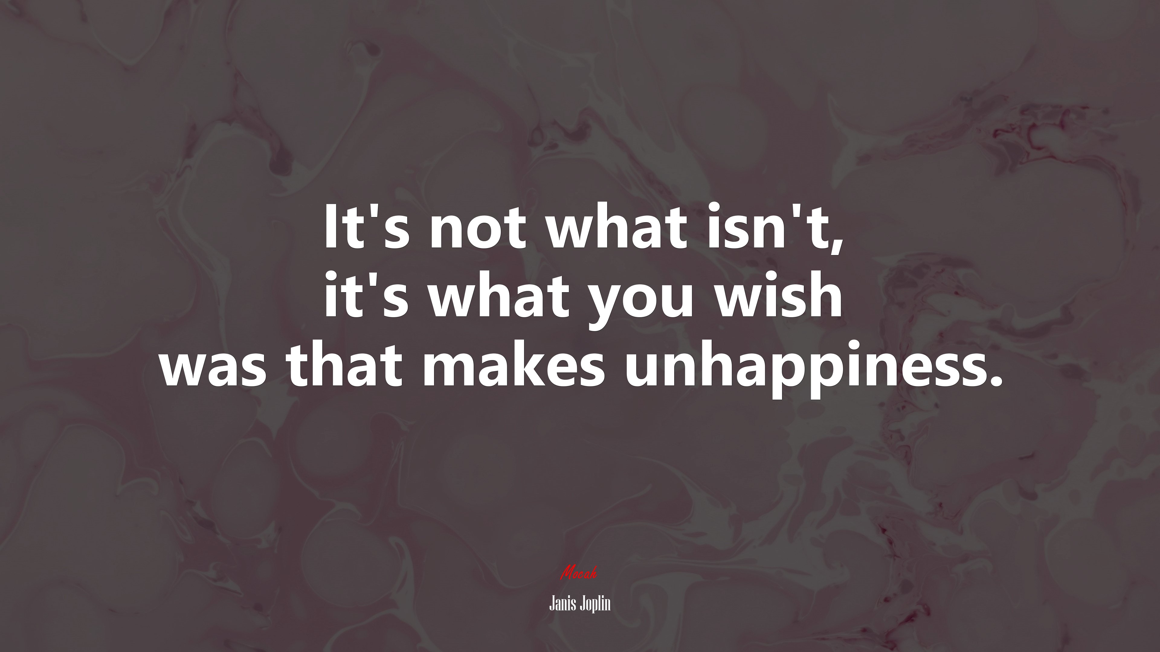 It’s not what isn’t, it’s what you wish was that makes unhappiness. | Janis Joplin quote HD Wallpaper