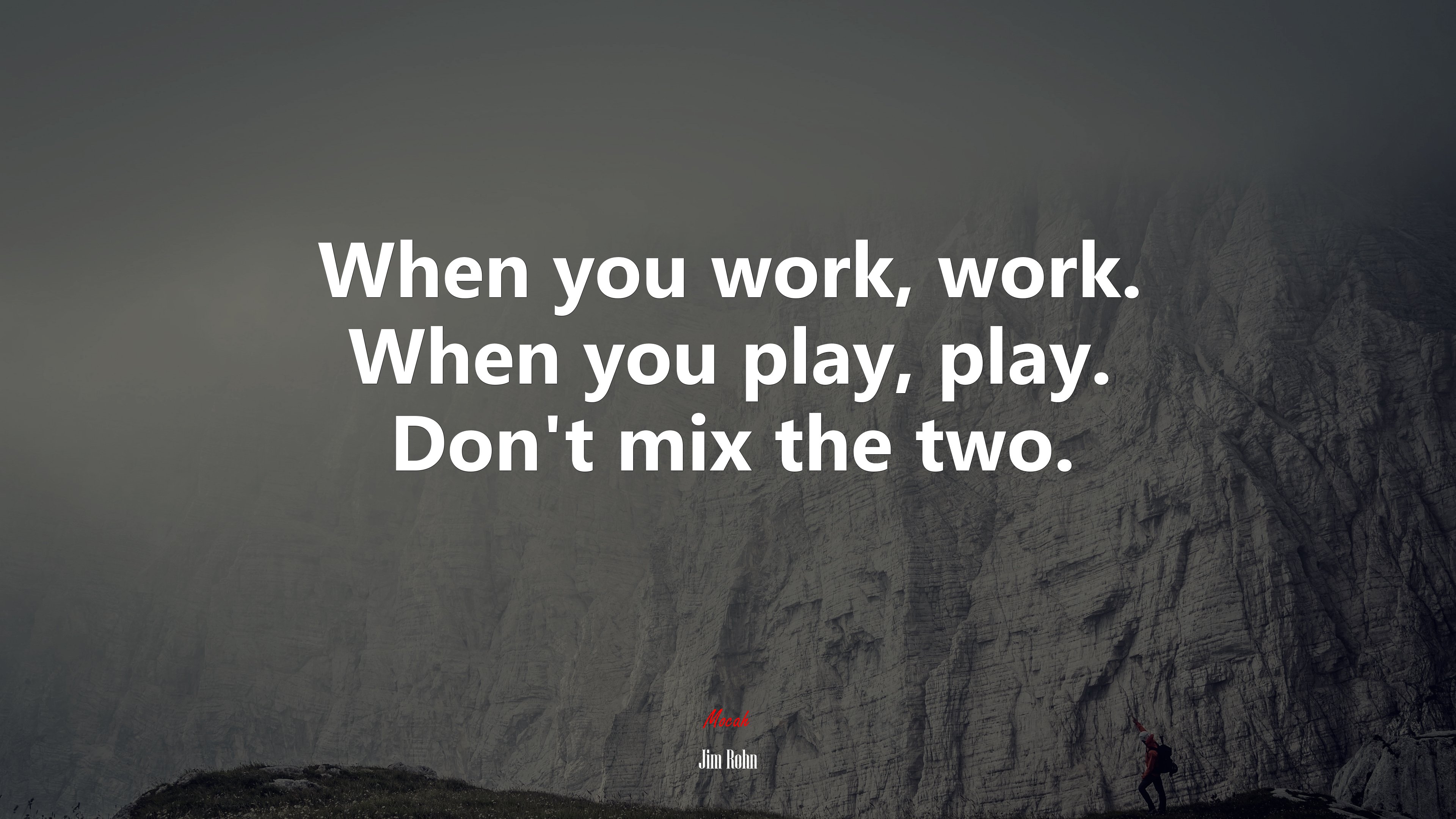 When you work, work. When you play, play. Don’t mix the two. | Jim Rohn quote HD Wallpaper