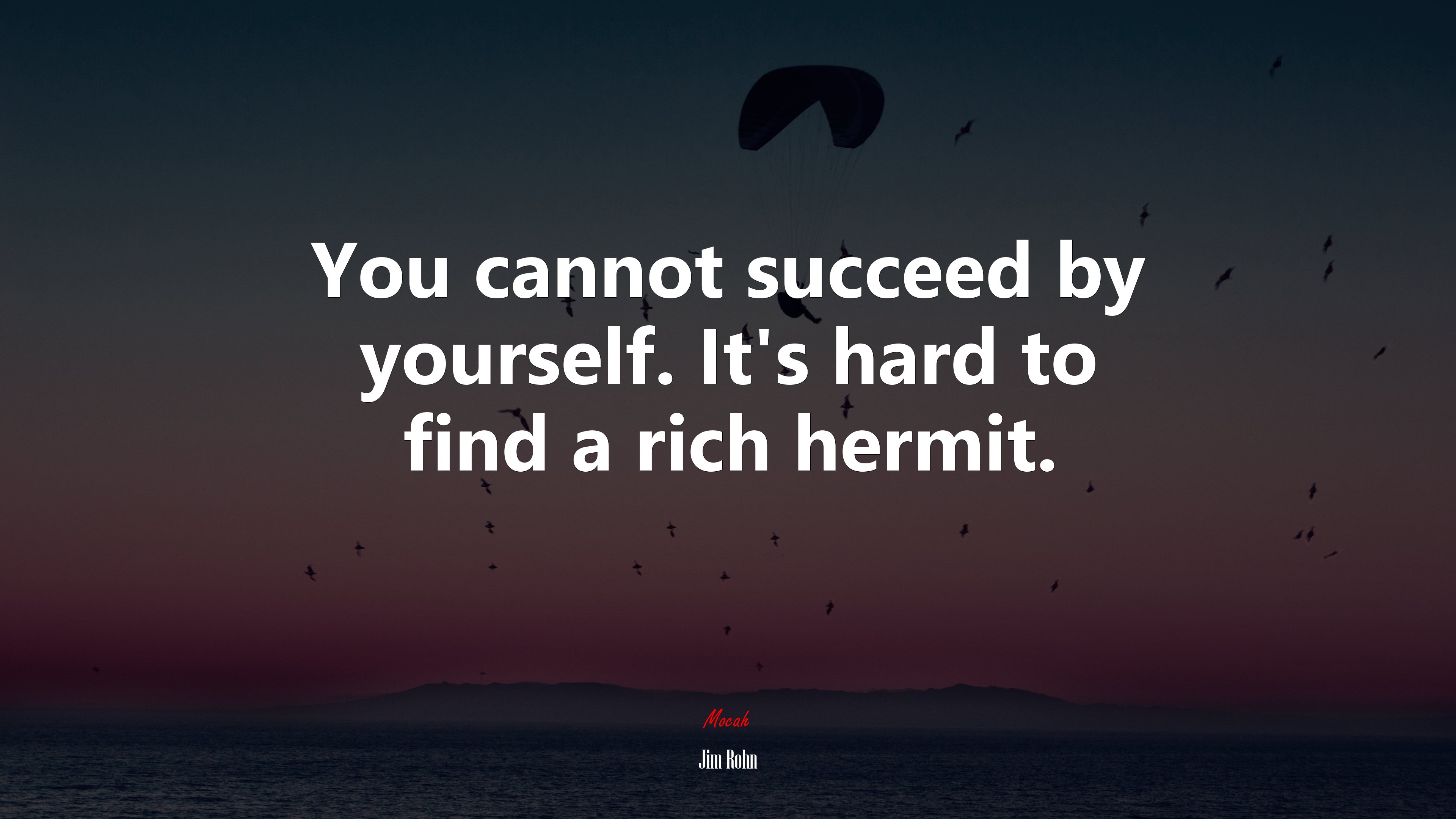 You cannot succeed by yourself. It’s hard to find a rich hermit. | Jim Rohn quote HD Wallpaper