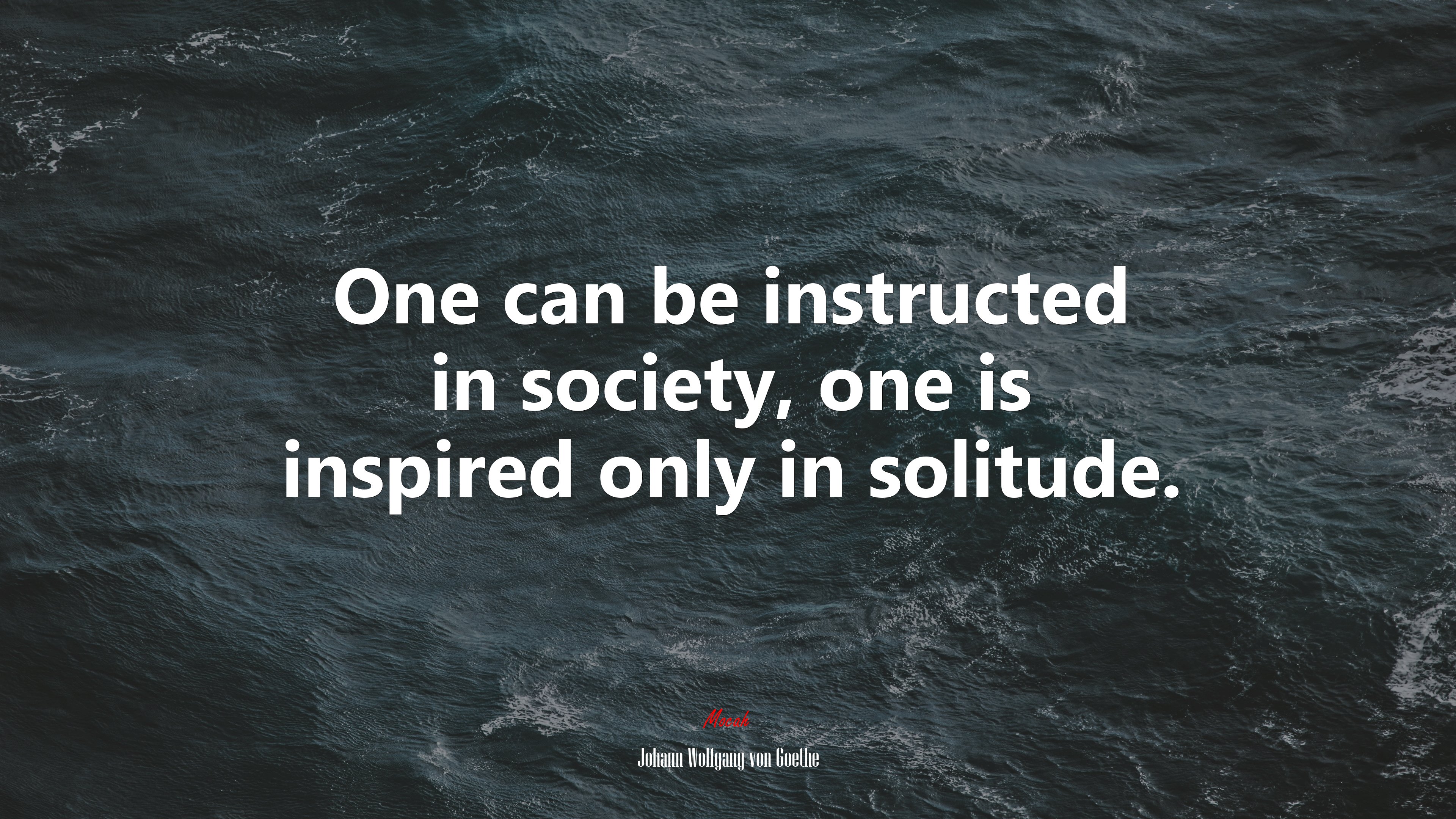 One can be instructed in society, one is inspired only in solitude. | Johann Wolfgang von Goethe quote HD Wallpaper
