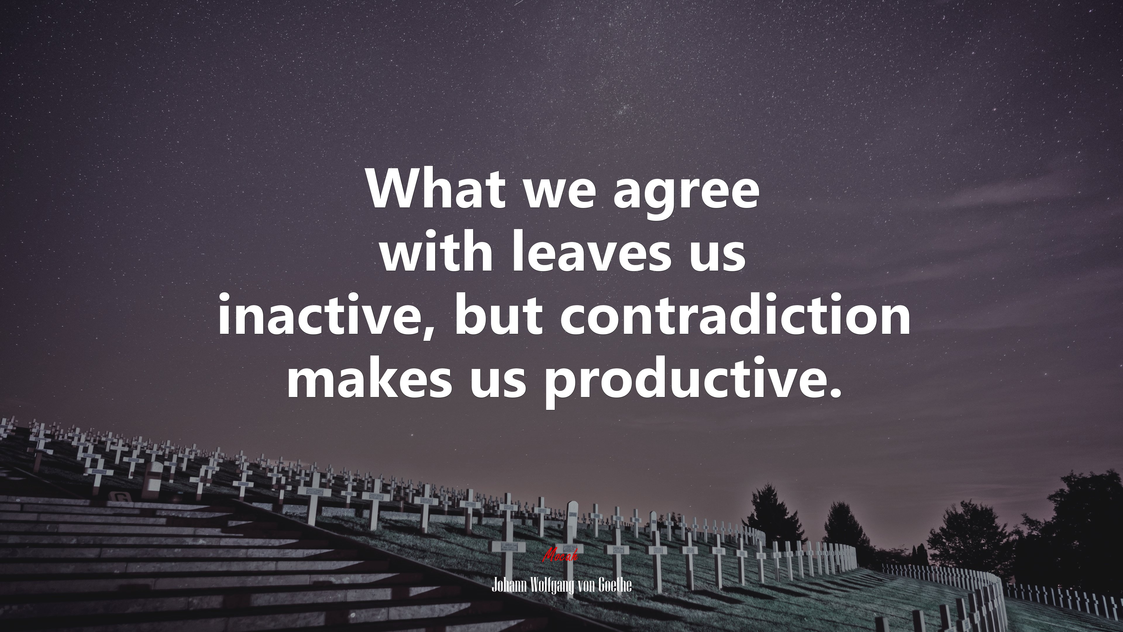 What we agree with leaves us inactive, but contradiction makes us productive. | Johann Wolfgang von Goethe quote HD Wallpaper