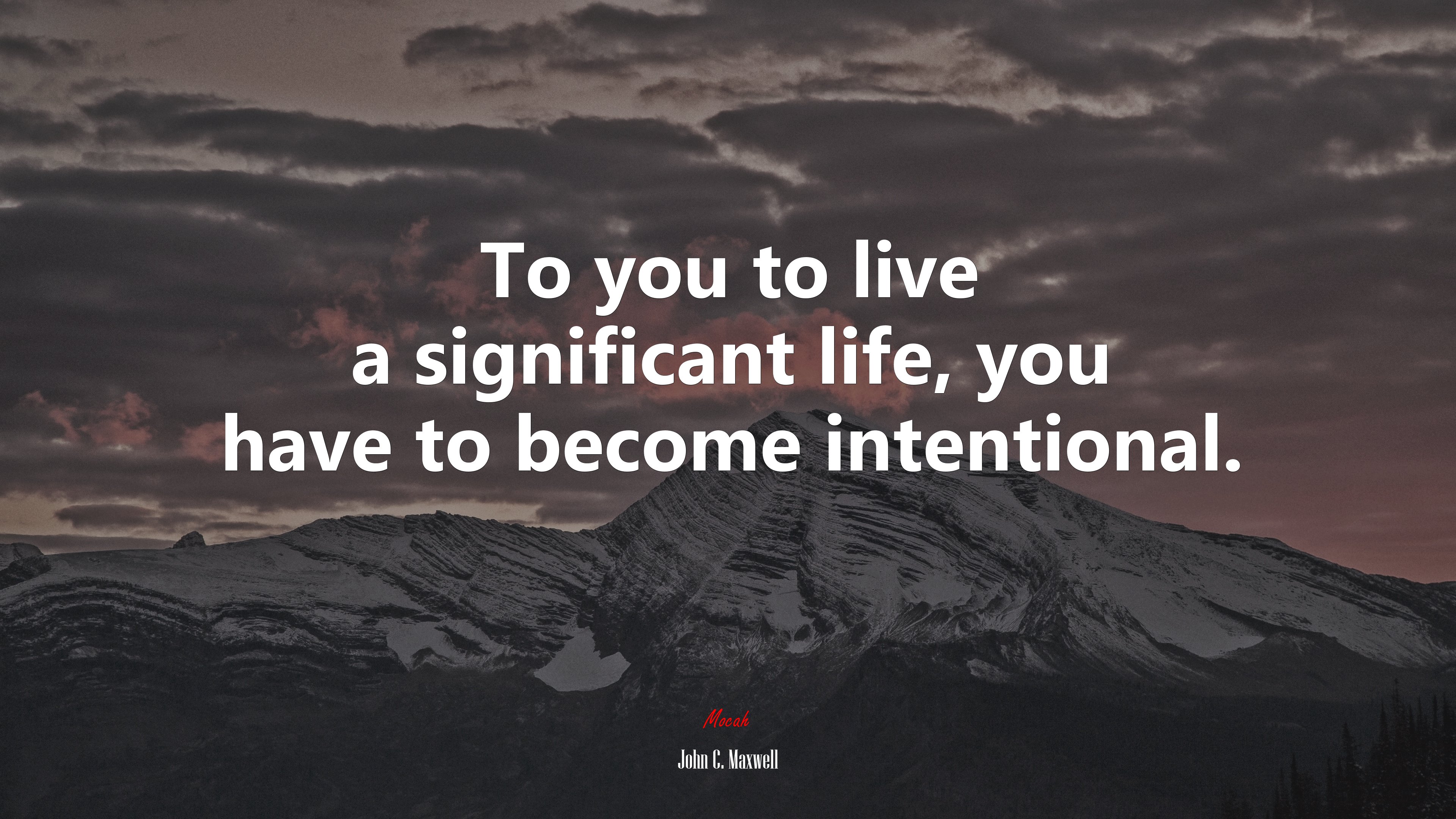 To you to live a significant life, you have to become intentional. | John C. Maxwell quote HD Wallpaper