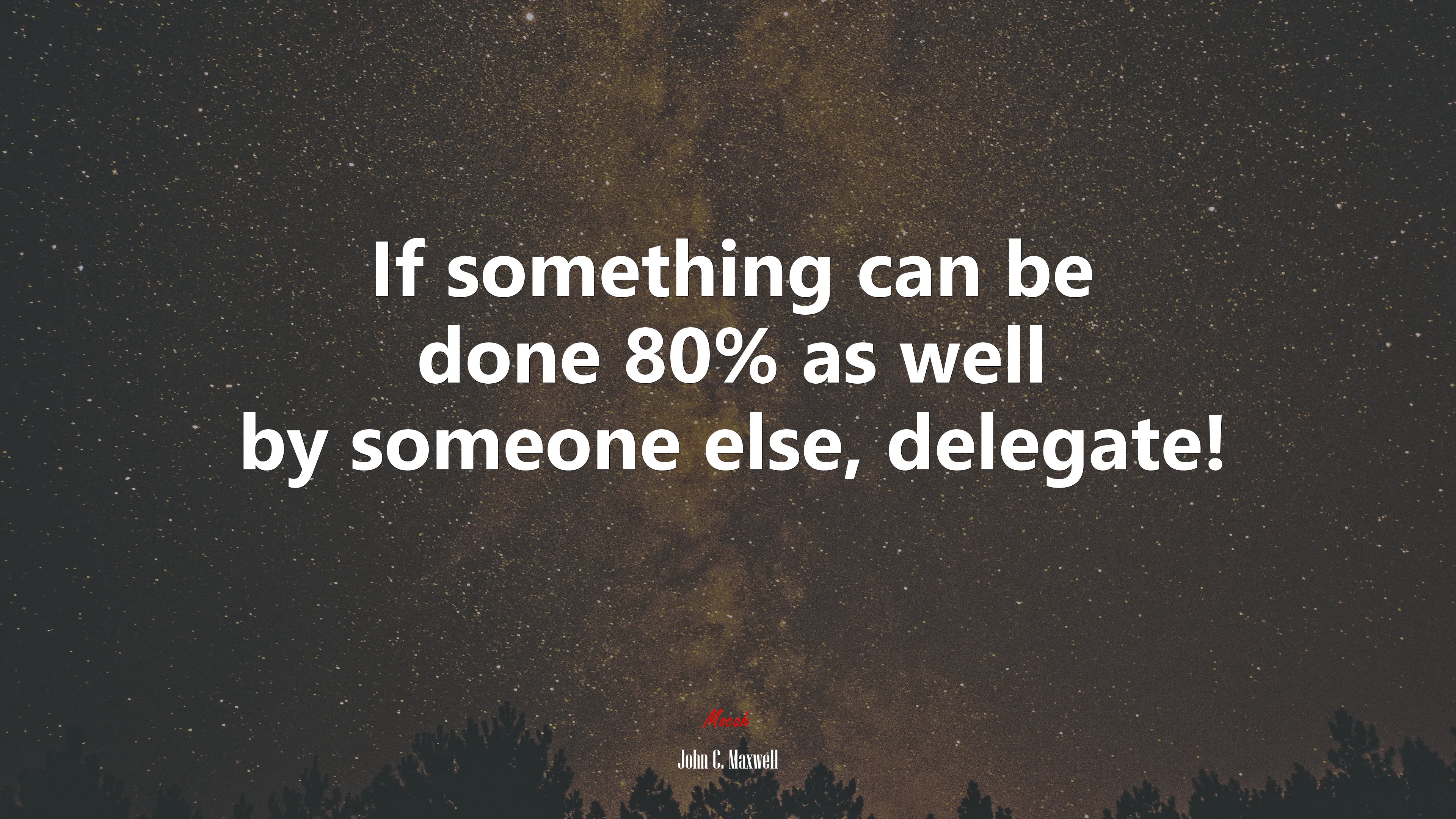 If something can be done 80% as well by someone else, delegate! | John C. Maxwell quote HD Wallpaper
