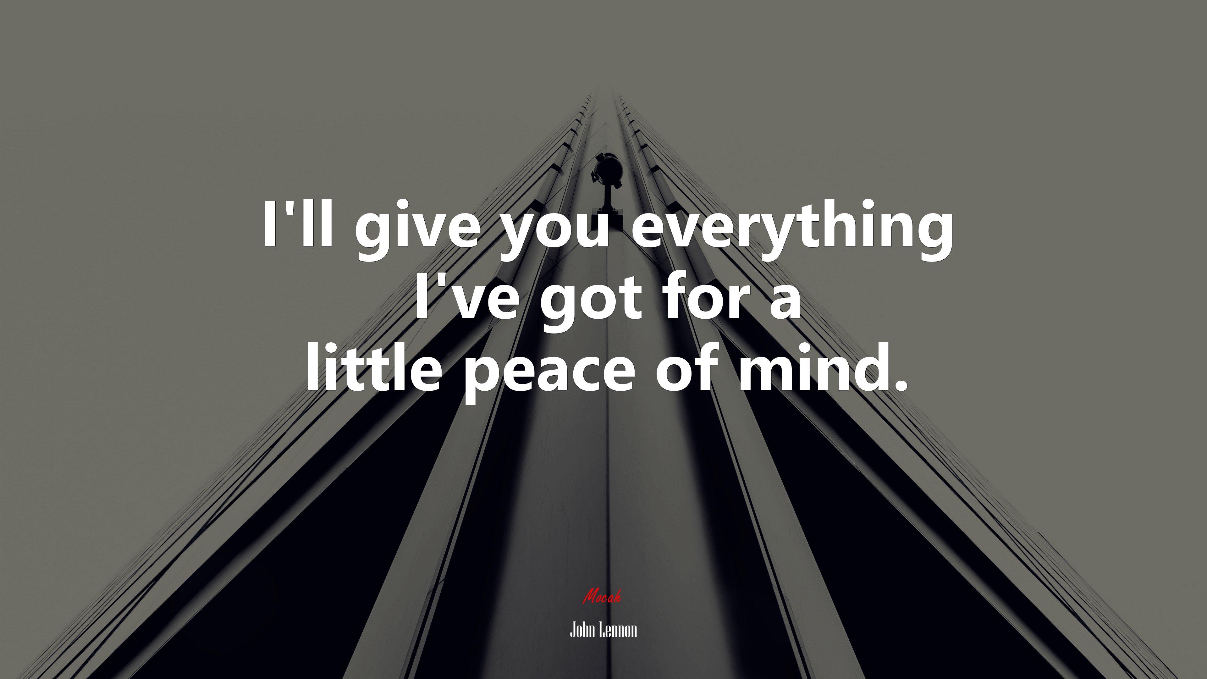 I’ll give you everything I’ve got for a little peace of mind. | John Lennon quote HD Wallpaper