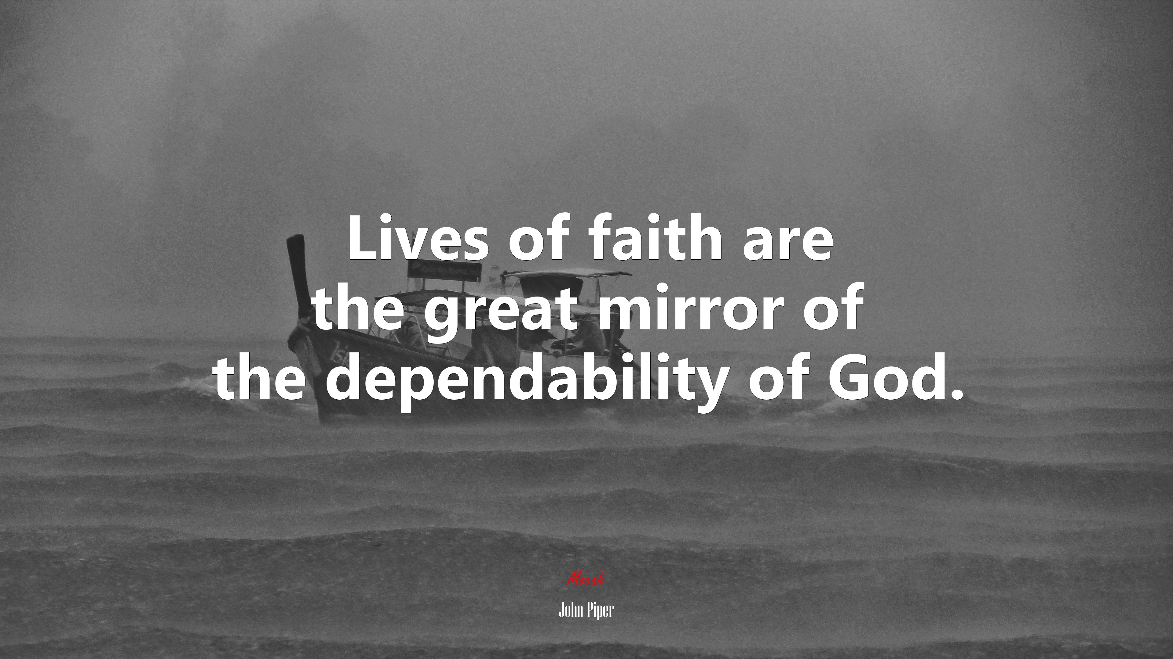 Lives of faith are the great mirror of the dependability of God. | John Piper quote HD Wallpaper