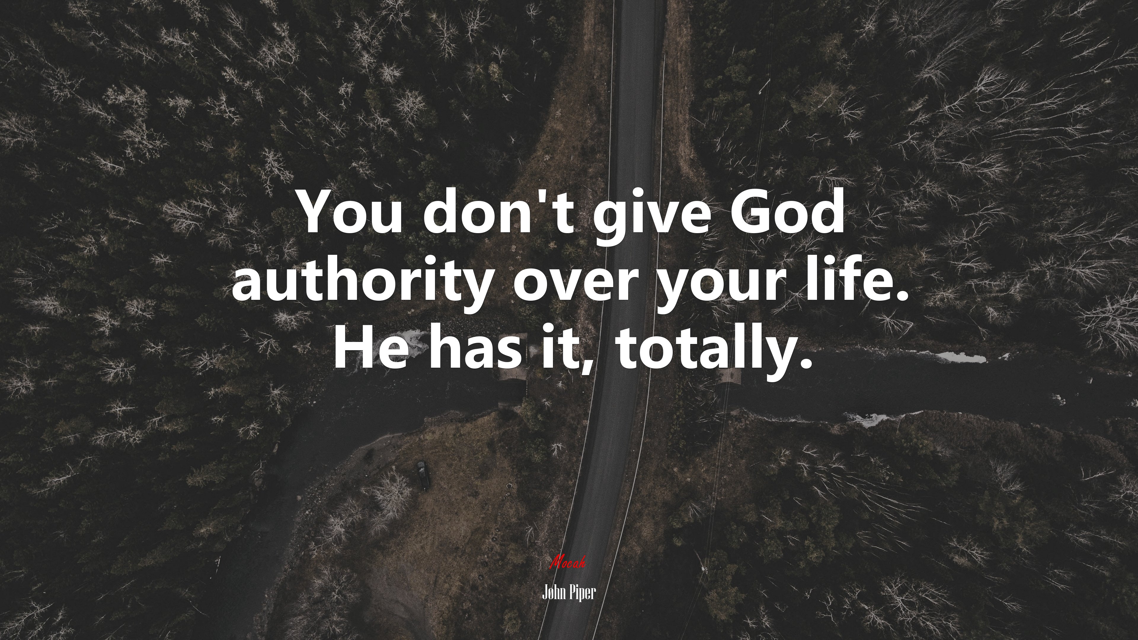 You don’t give God authority over your life. He has it, totally. | John Piper quote HD Wallpaper